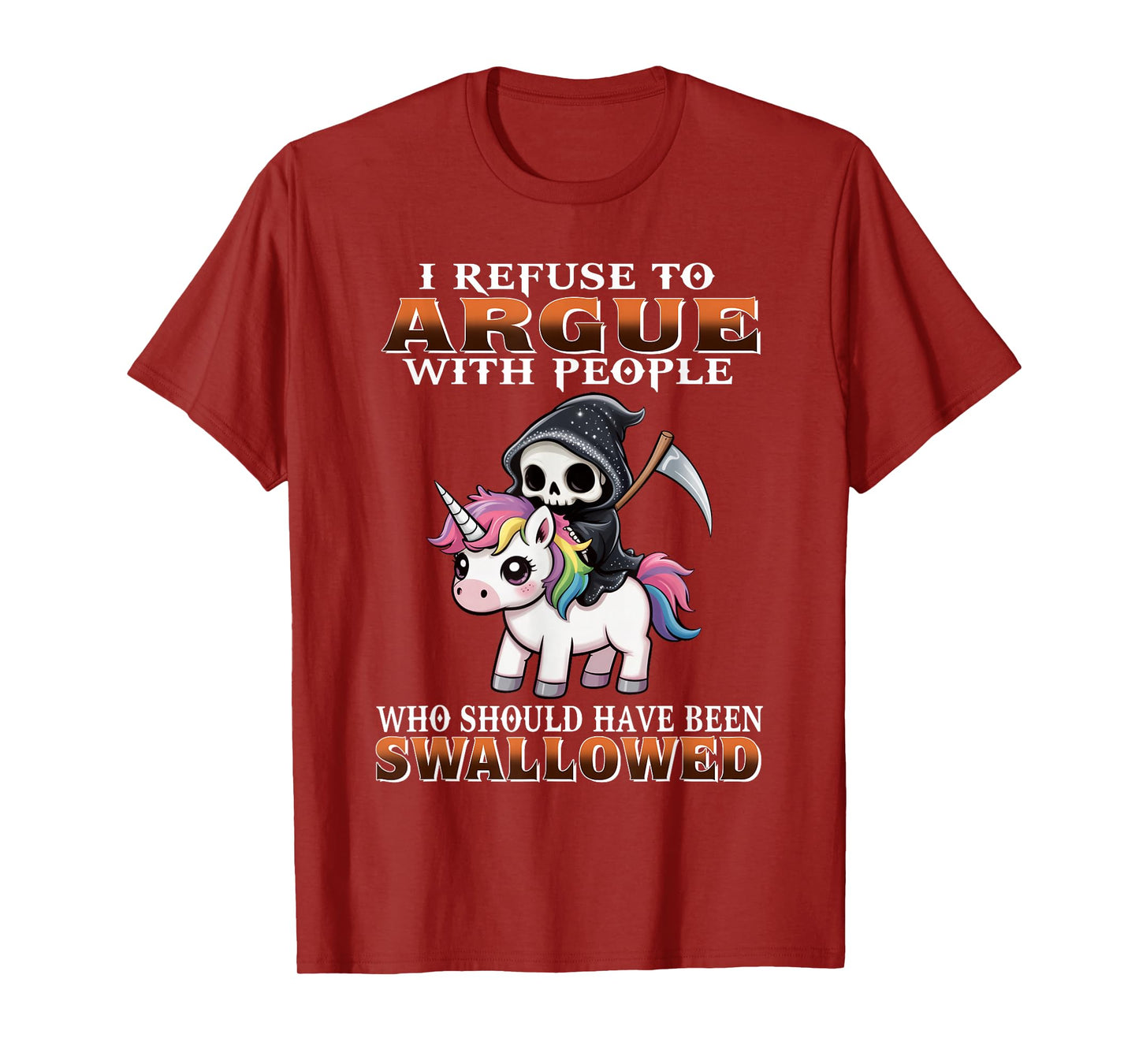 I Refuse to Argue with People Who Should Have Been Swallowed T-Shirt
