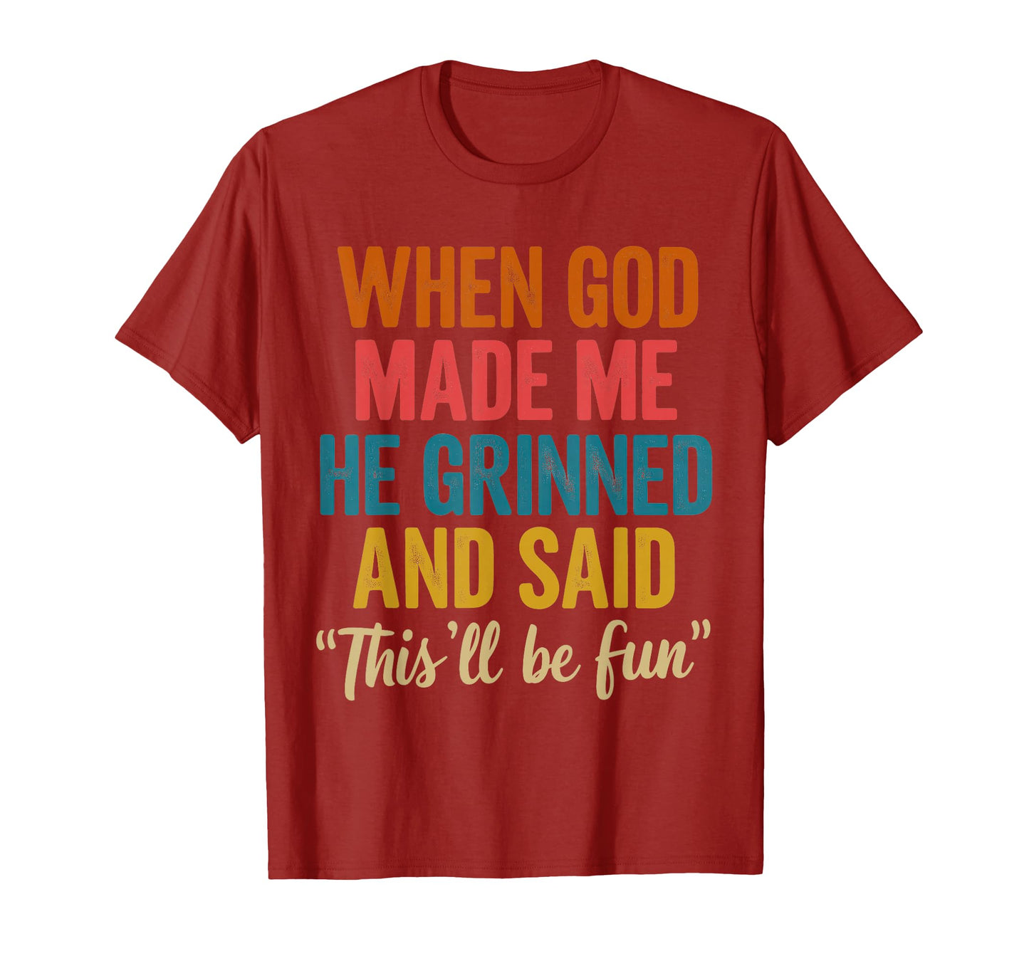 When God Made Me He Said This'll Be Fun T-Shirt