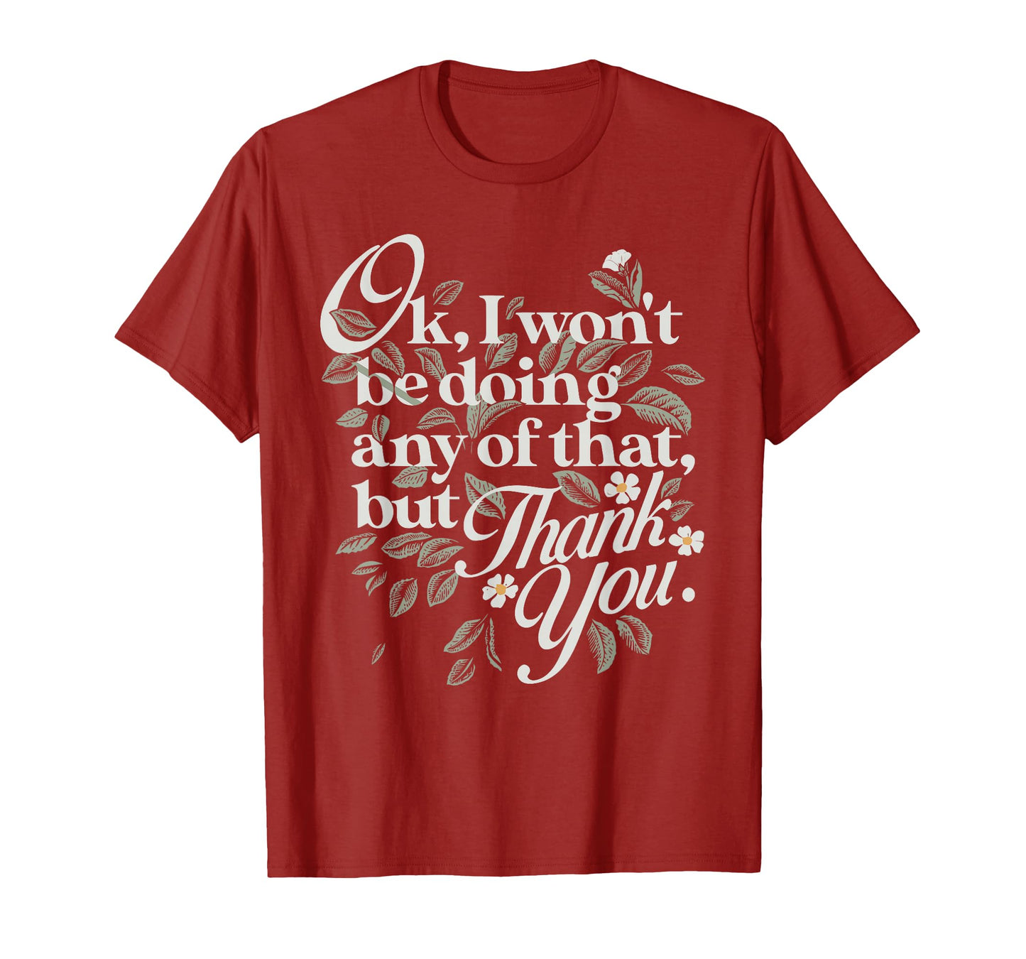 Ok, I Won't Be Doing Any of That, But Thank You Funny Design T-Shirt