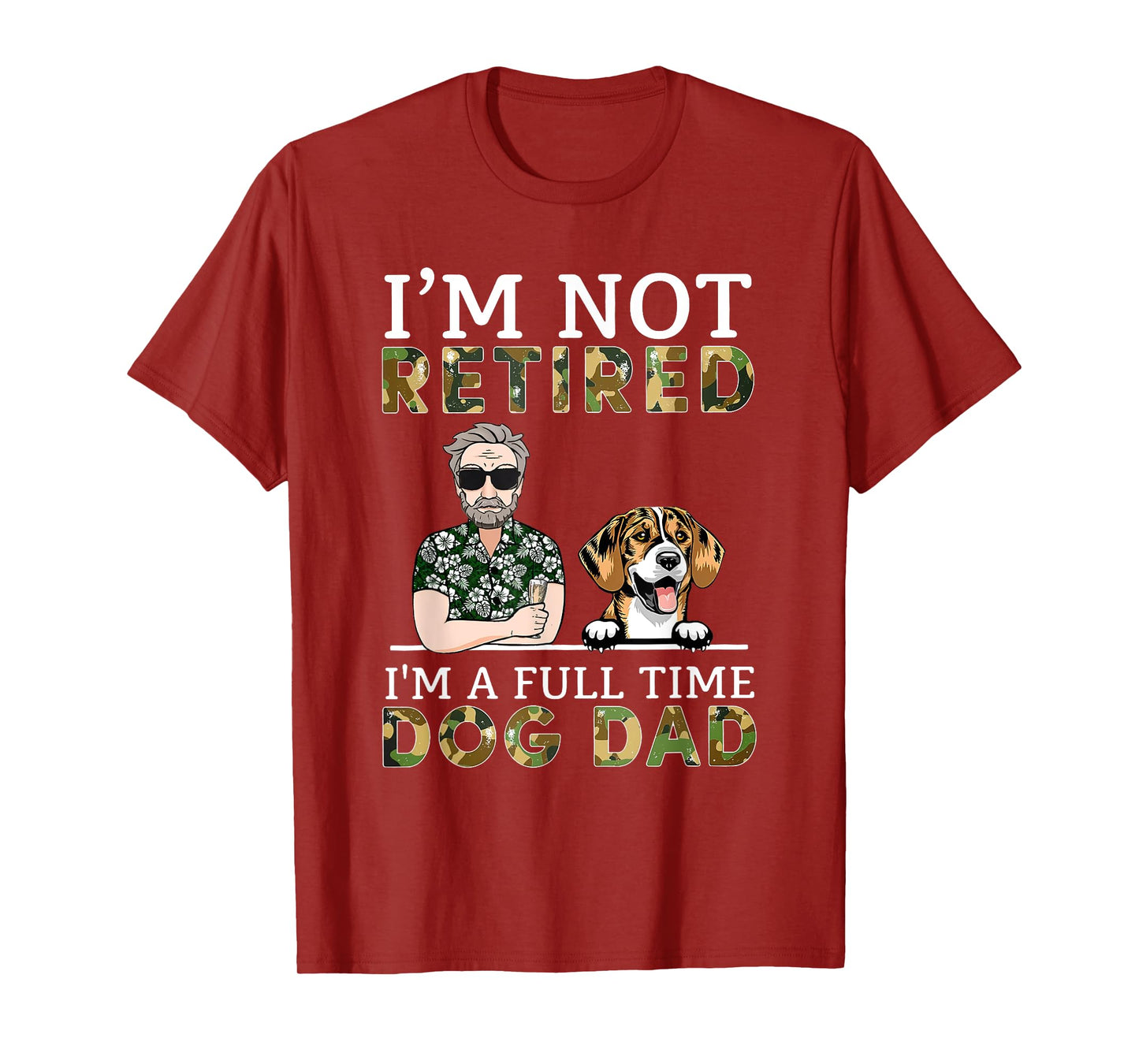 I'm Not Retired I'm A Full Time Dog Dad Funny Dog Lover T-Shirt for Men Women