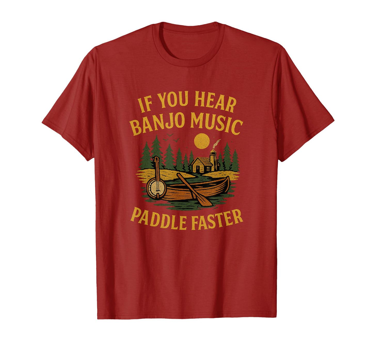 If You Hear Banjo Music Paddle Faster Canoe Camping T-Shirt