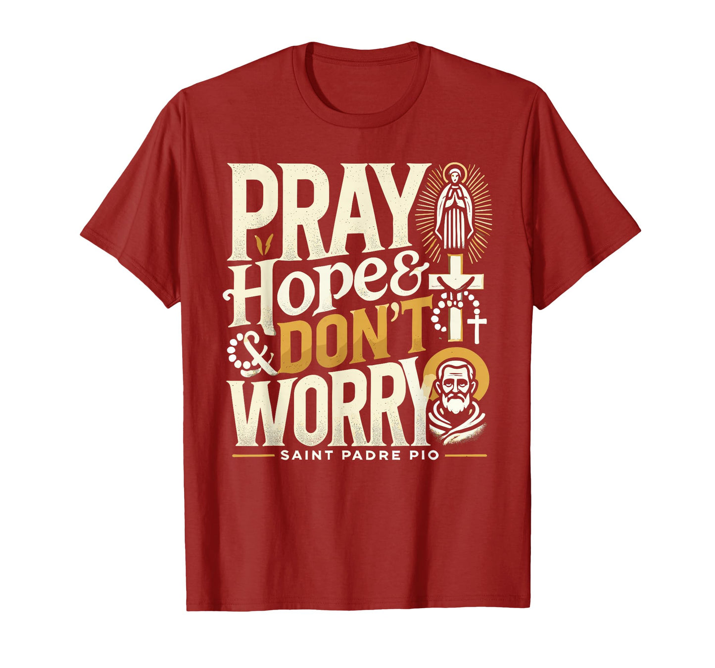 Pray Hope and Don't Worry Shirt Padre Pio Catholic T-Shirt