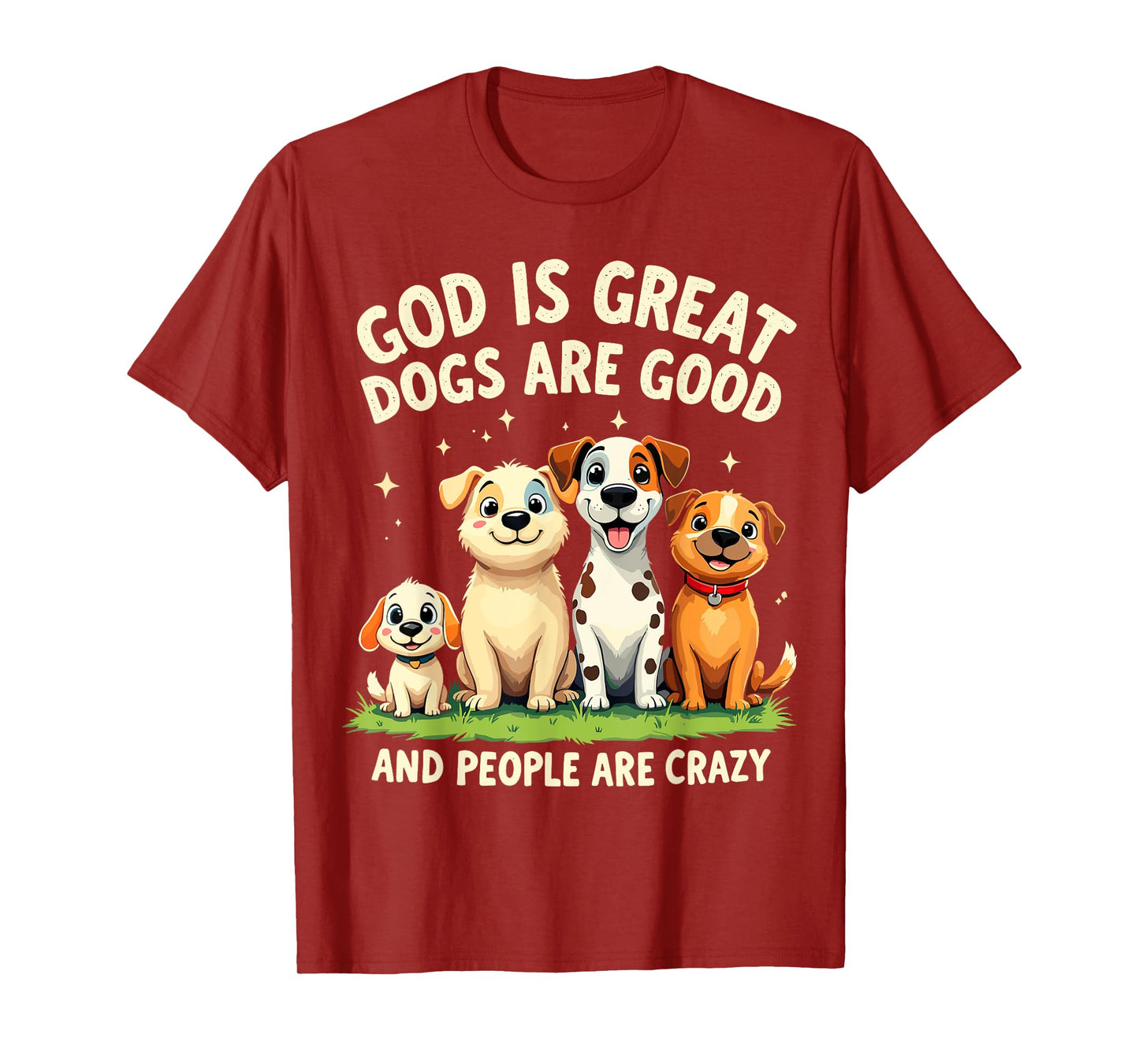 God is Great Dogs Are Good Funny Joke Dog Lover Dogs Parents Men Women T-Shirt