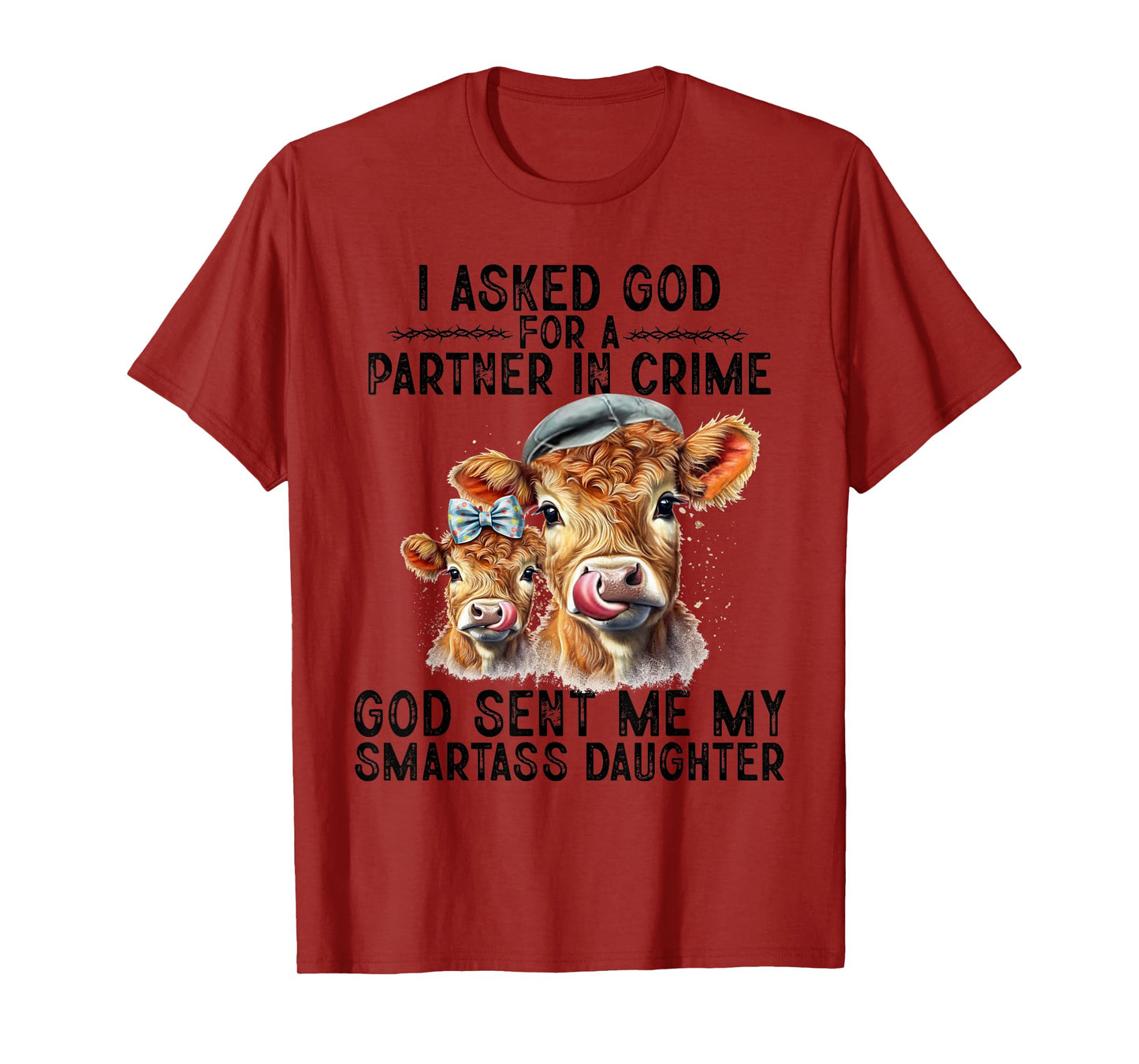 I Asked God Partner In Crime He Sent Me My Smartass Daughter T-Shirt
