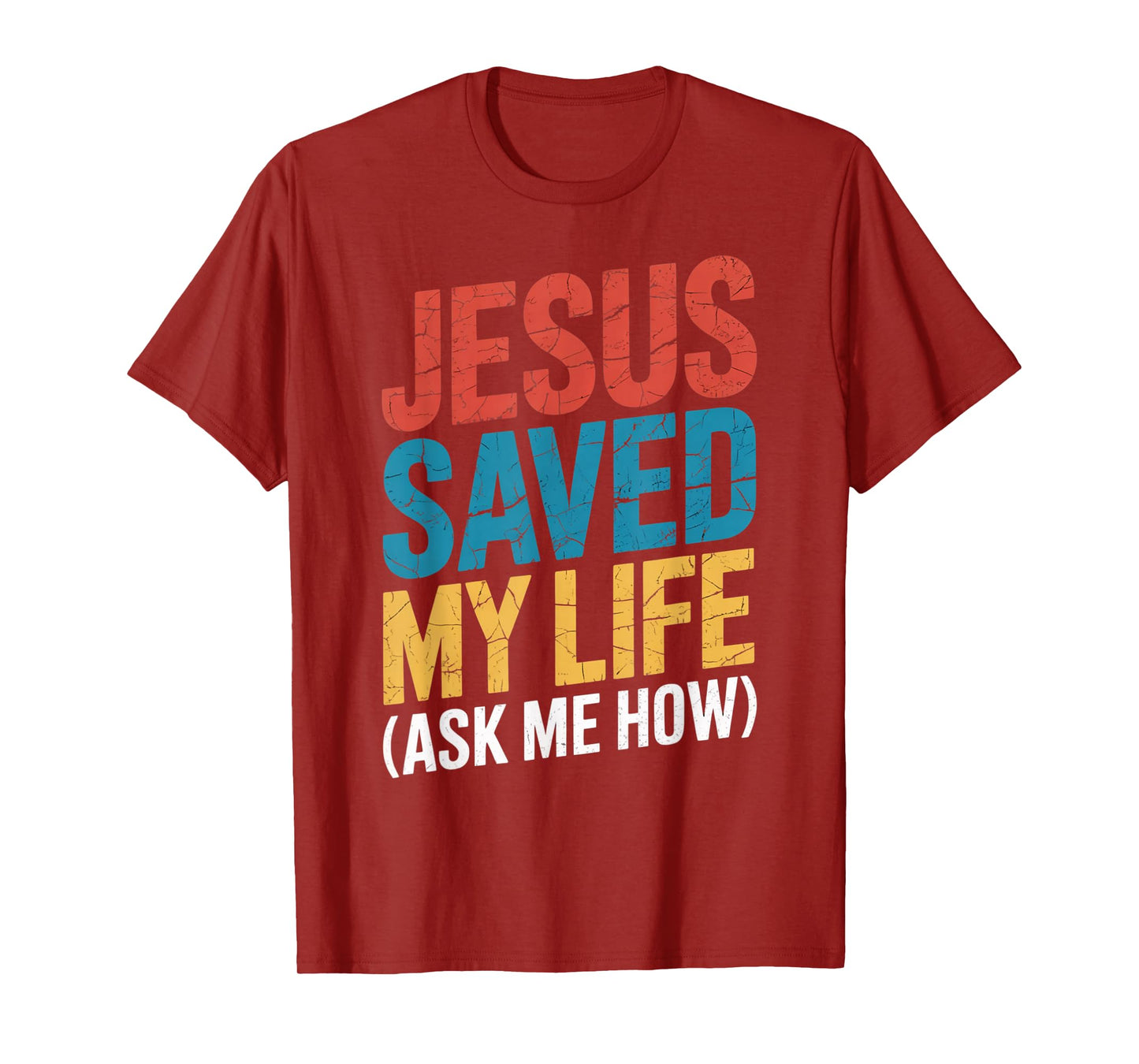 Jesus Saved My Life Ask Me How T-Shirt