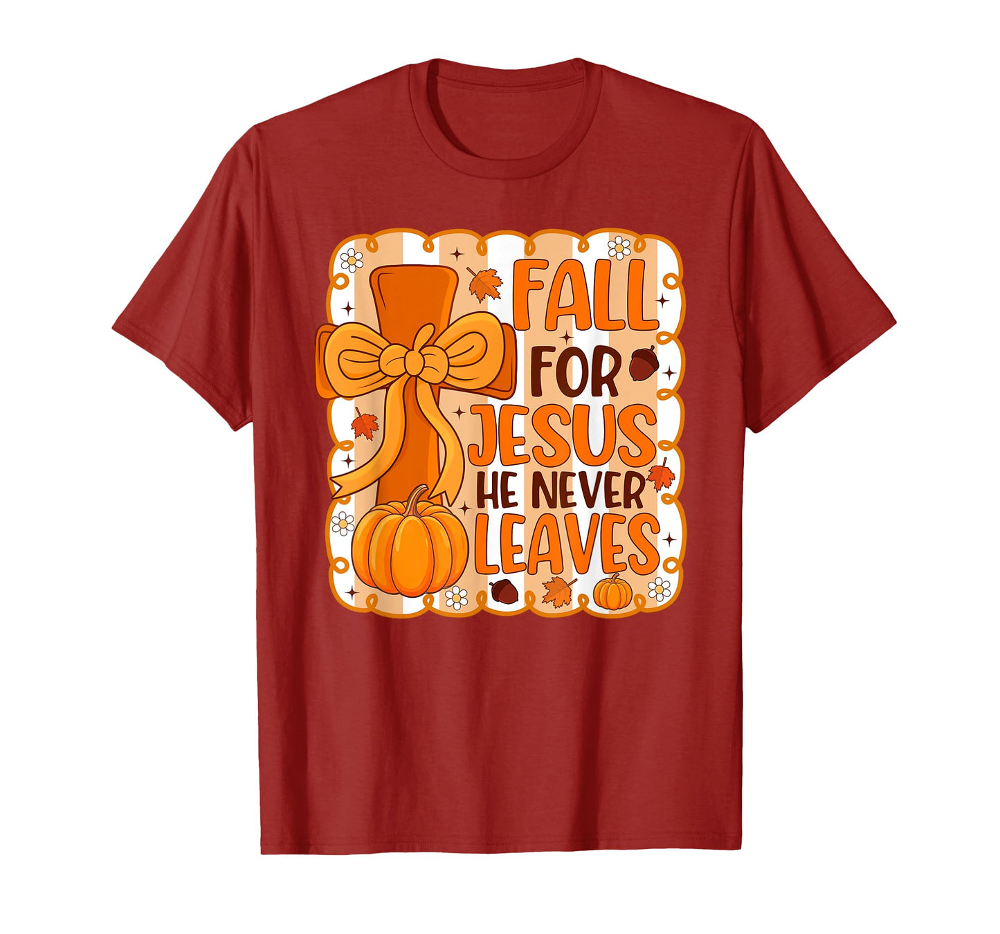 Fall for Jesus He Never Leaves Autumn Christian Girls Women T-Shirt