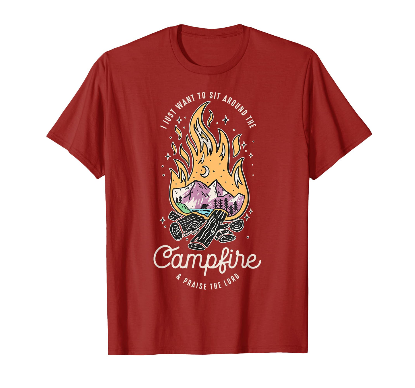 I Just Want To Sit Around The Campfire And Praise The Lord T-Shirt