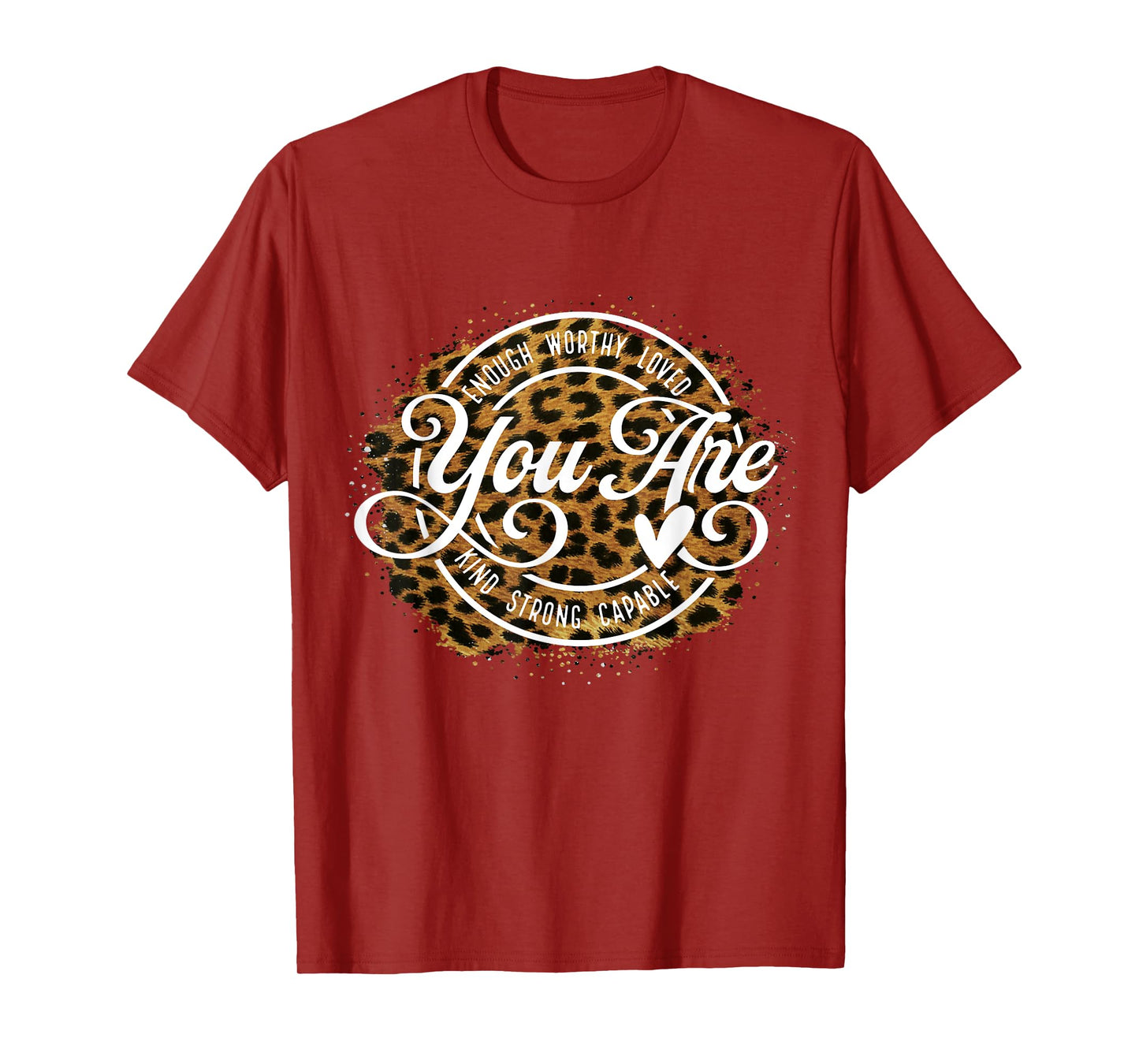 You Are Enough Worthy Loved Kind Strong Captable Leopard T-Shirt