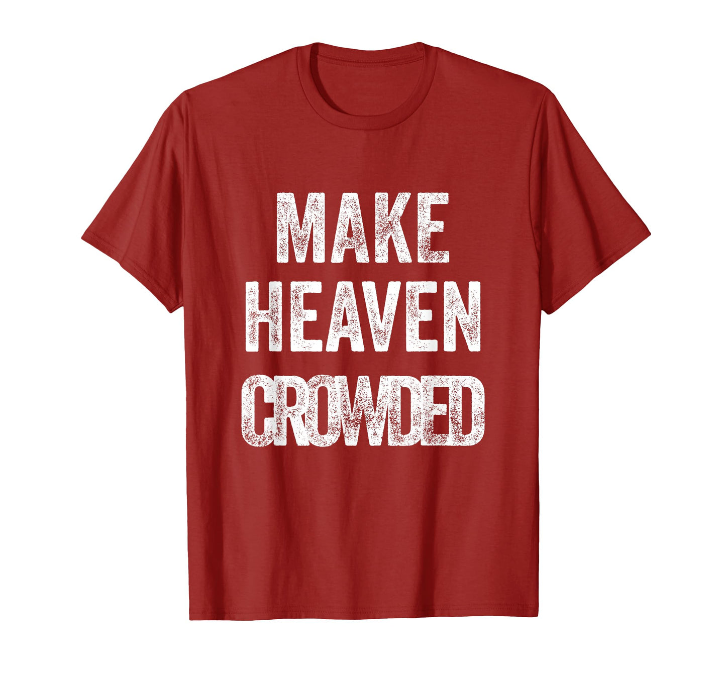 Make Heaven Crowded Christian T-Shirt
