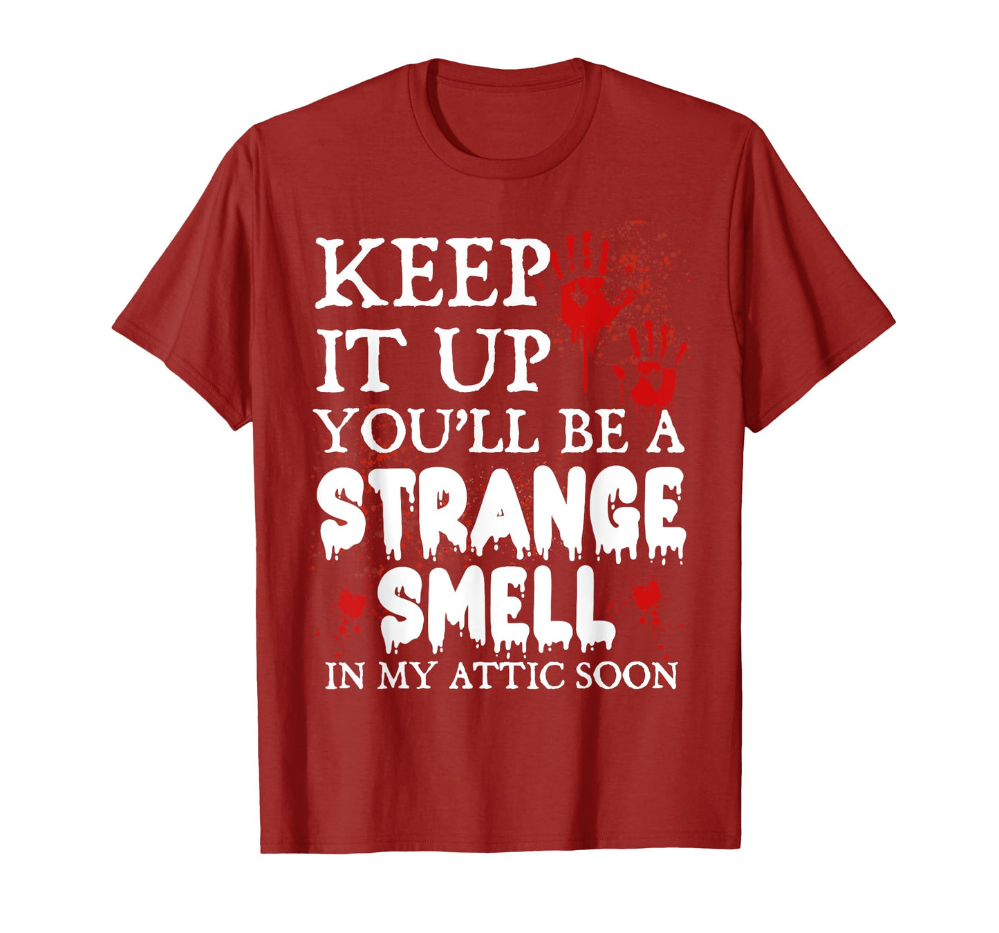 Keep It Up You'll Be a Strange Smell In My Attic Soon T-Shirt