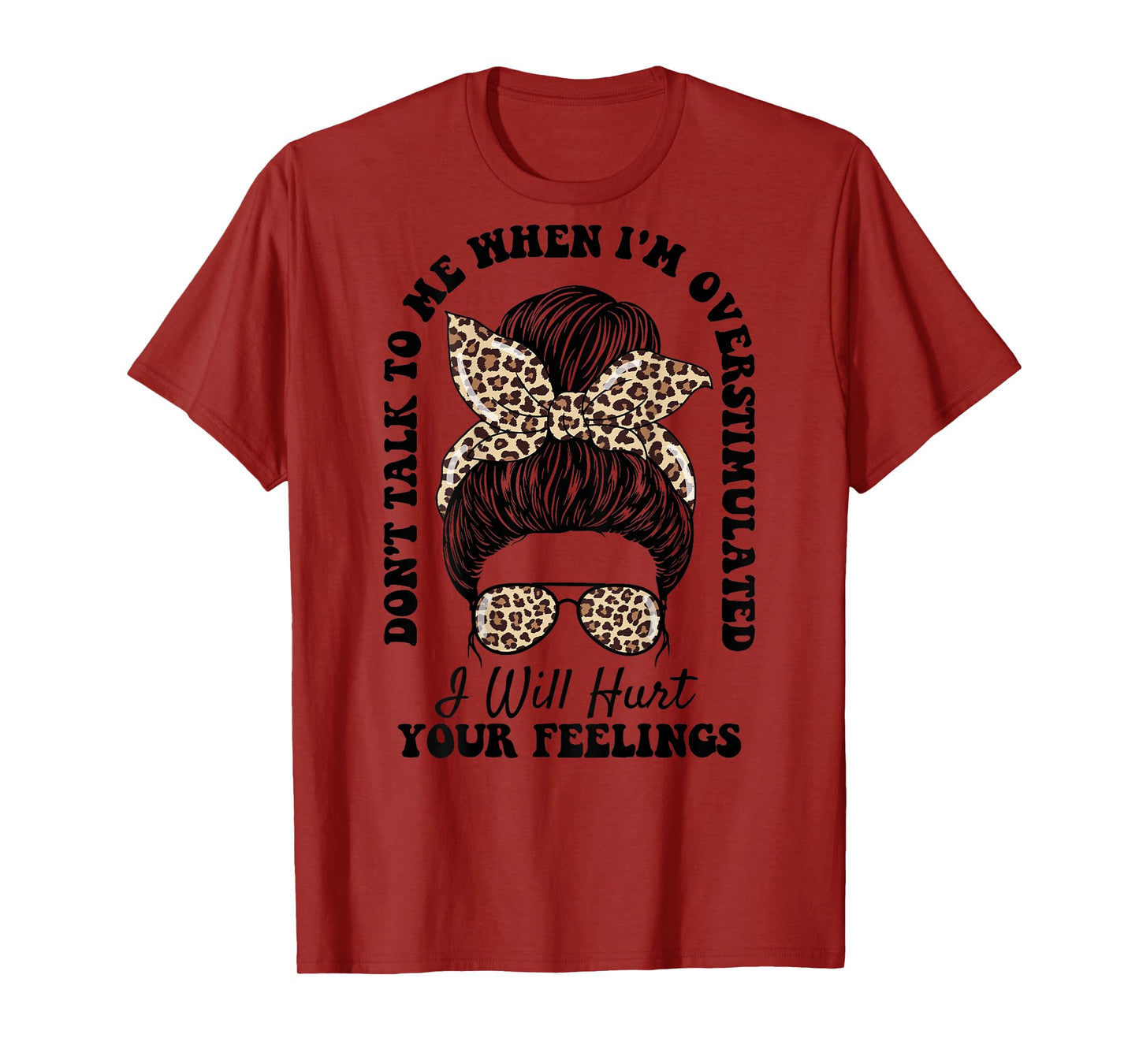 Don't Talk to Me When I'm Overstimulated Hurt Your Feelings T-Shirt