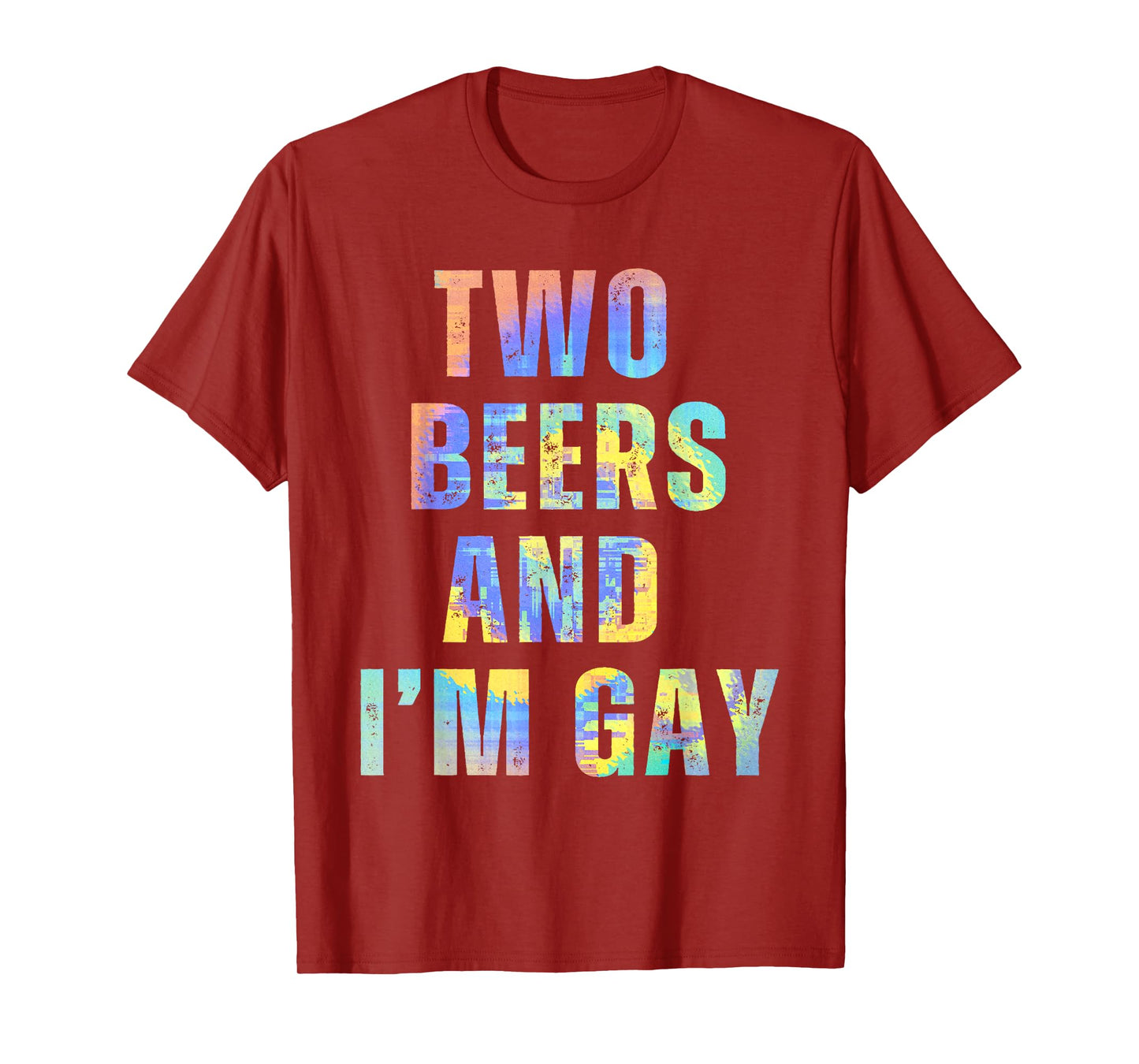 Two Beers & I'm Gay Funny Beer Drinking Quote Sayings LGBTQ T-Shirt