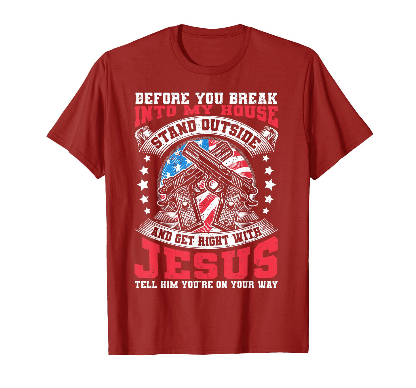 Before You Break Into My House, Jesus & US Flag With Guns T-Shirt