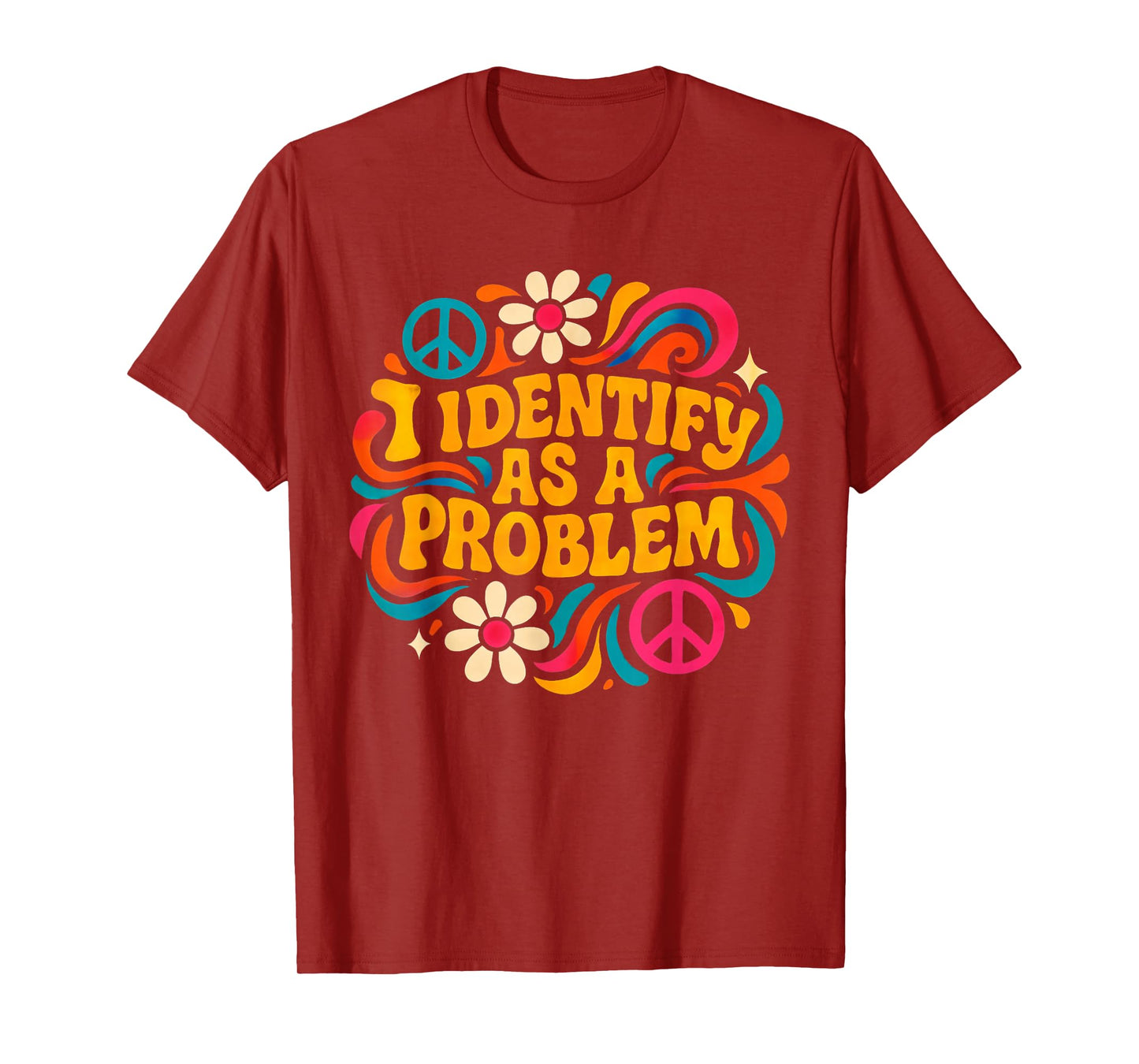 Funny Humor Joke Identity Quote I Identify As A Problem T-Shirt