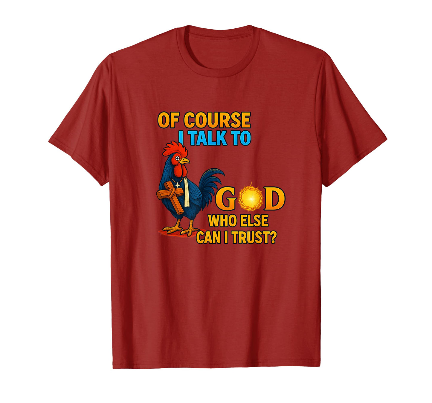of Course I Talk to God Who Else Can I Trust T-Shirt