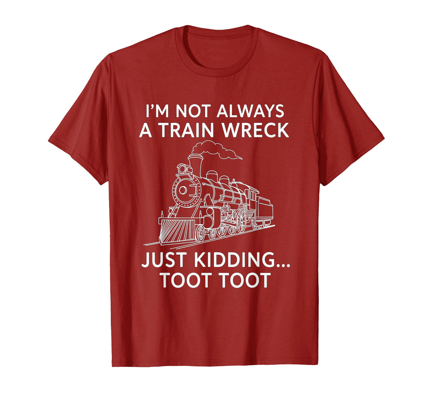 Train I'm Not Always A Train Wreck Just Kidding Toot funny T-Shirt