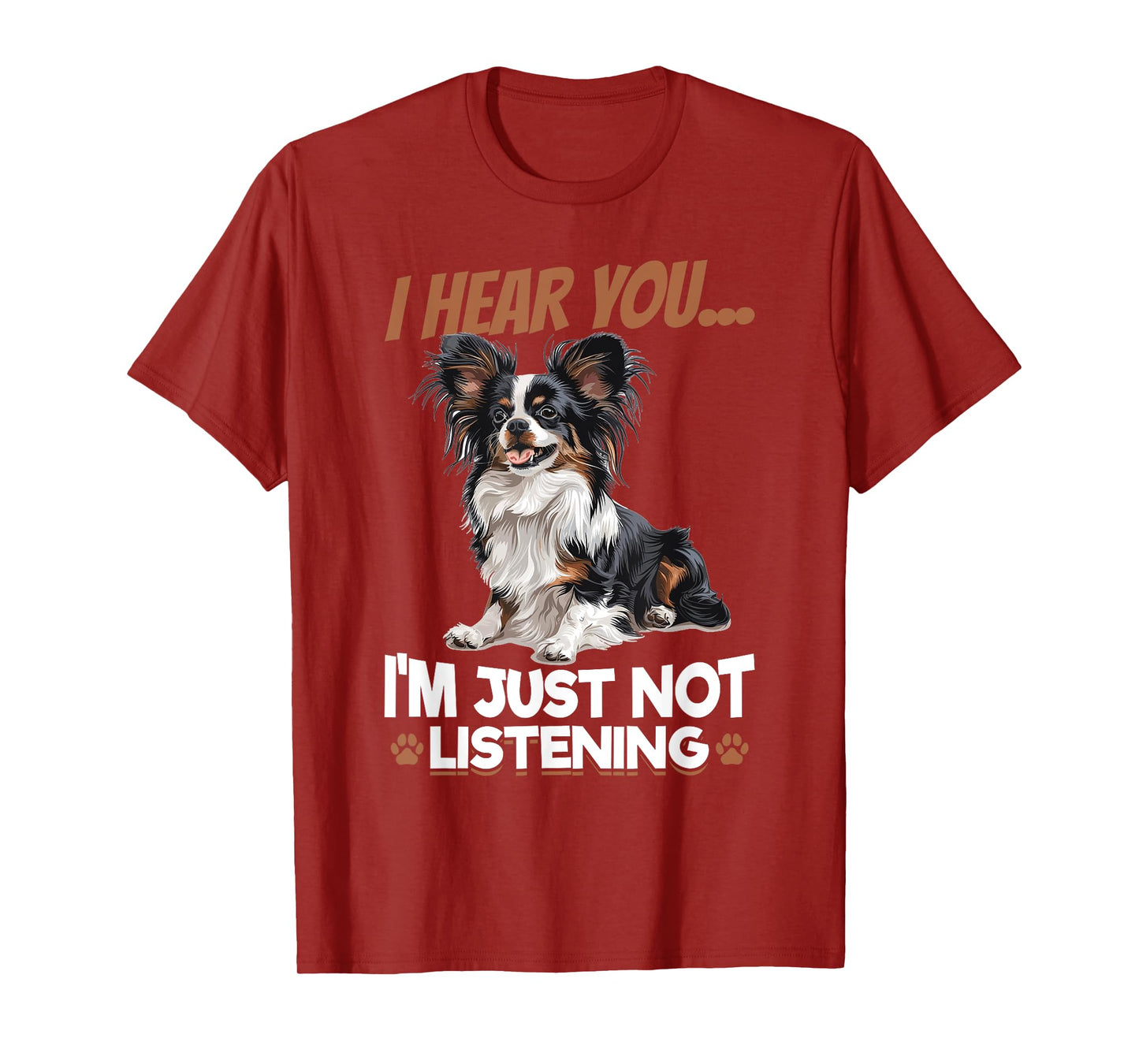 Papillon Dog Breed I hear you… I´m just not Listening Men Women Girls Kids T-Shirt
