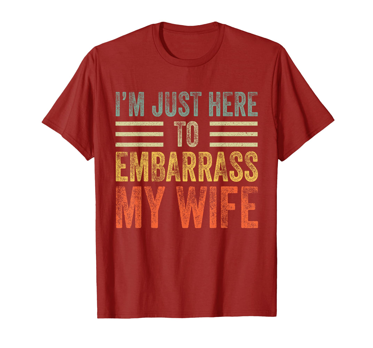 I'm Just Here To Embarrass My Wife Funny Husband Joke T-Shirt