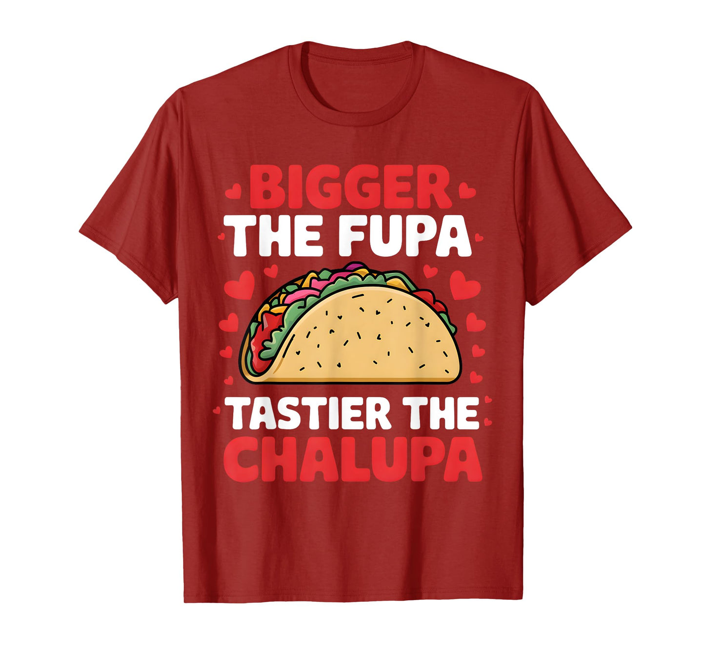Bigger The Fupa Tastier The Chalupa Funny Mexican T-Shirt