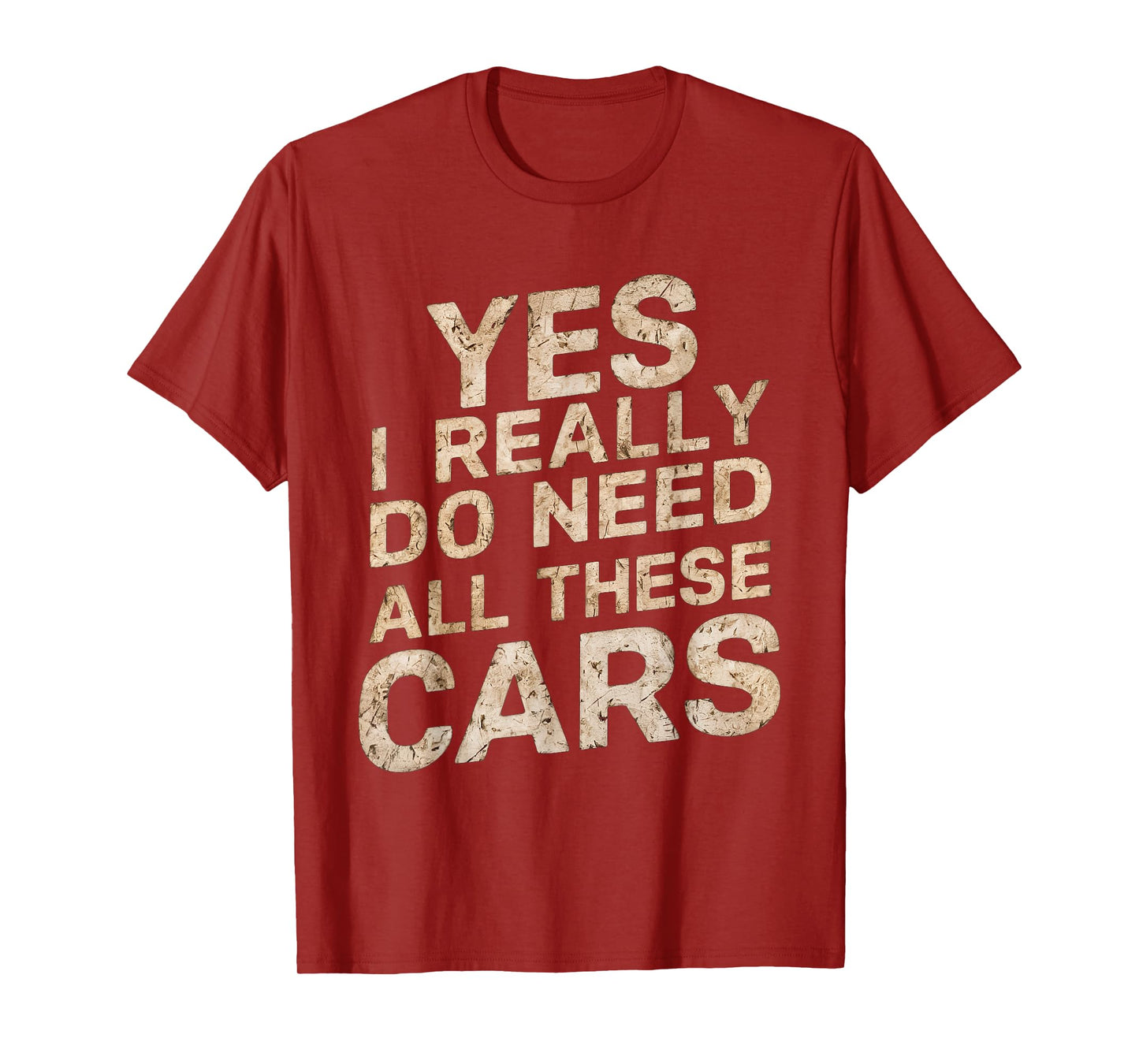 Yes I Really Do Need All These Cars Funny Car Lovers for Men T-Shirt