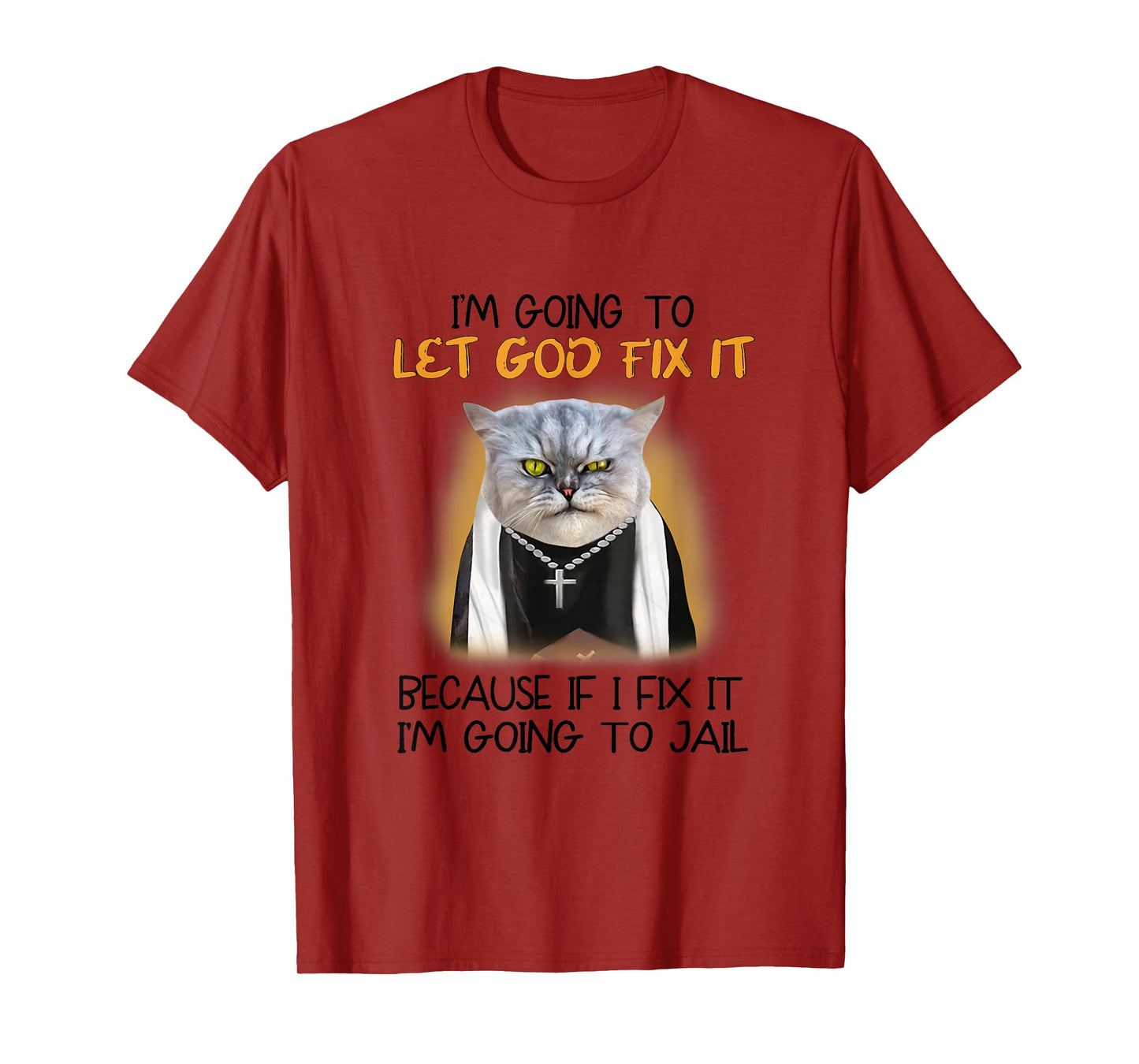 Cat Let God Fix It Because If I Fix It I'm Going To Jail T-Shirt