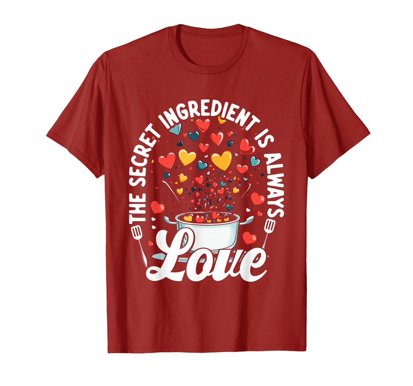 The Secret Ingredient Is Always Love Hearts Cooking T-Shirt