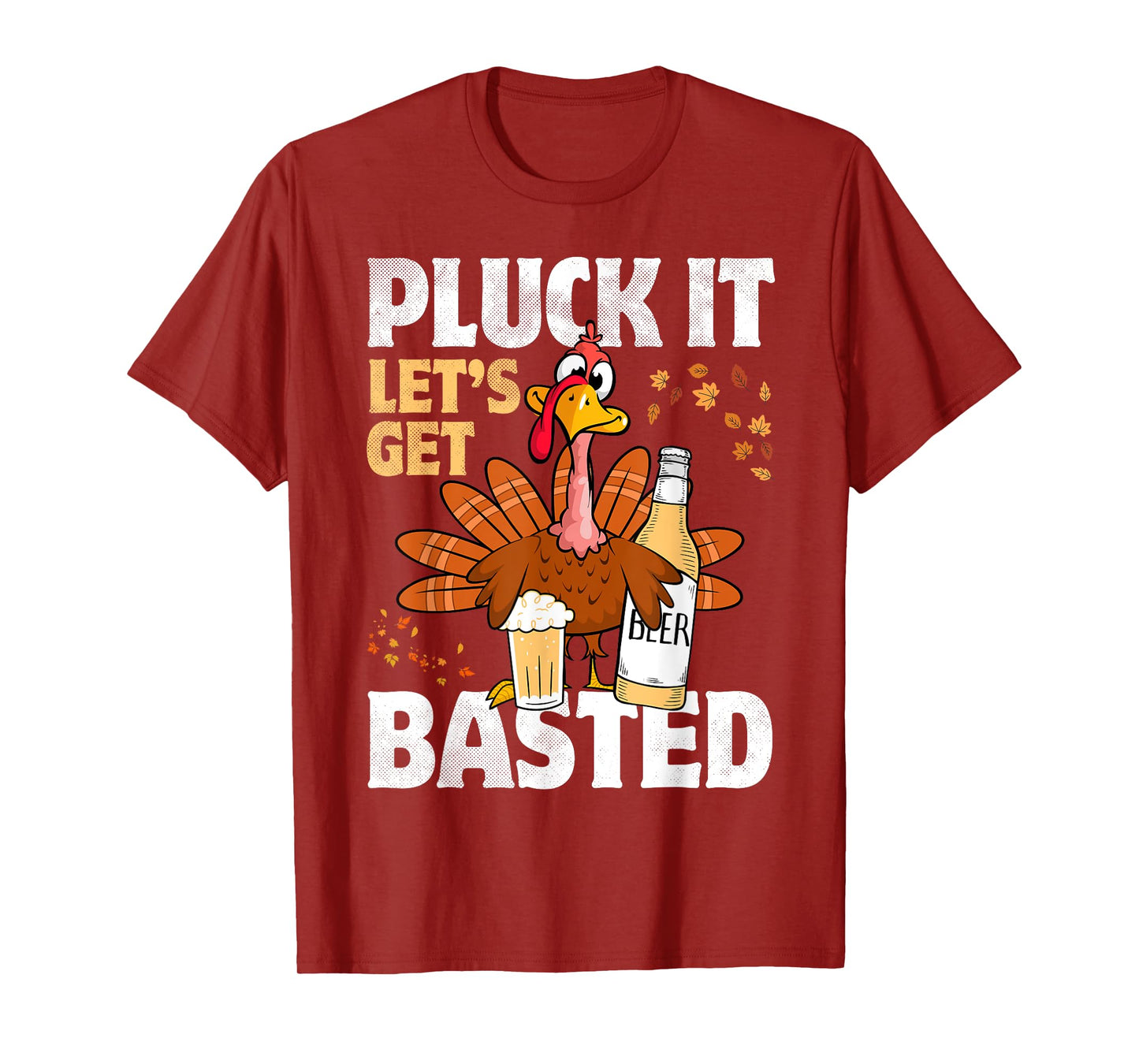 Pluck It Let’s Get Basted Funny Turkey Thanksgiving Beer T-Shirt