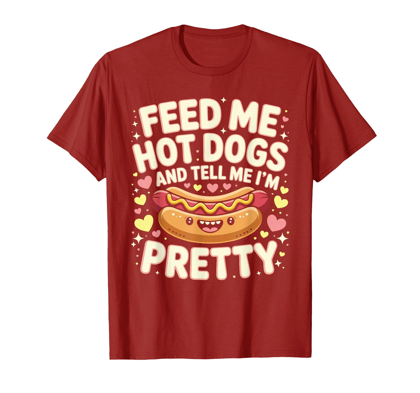 Feed Me Hot Dogs And Tell Me I'm Pretty Funny Hot Dog T-Shirt
