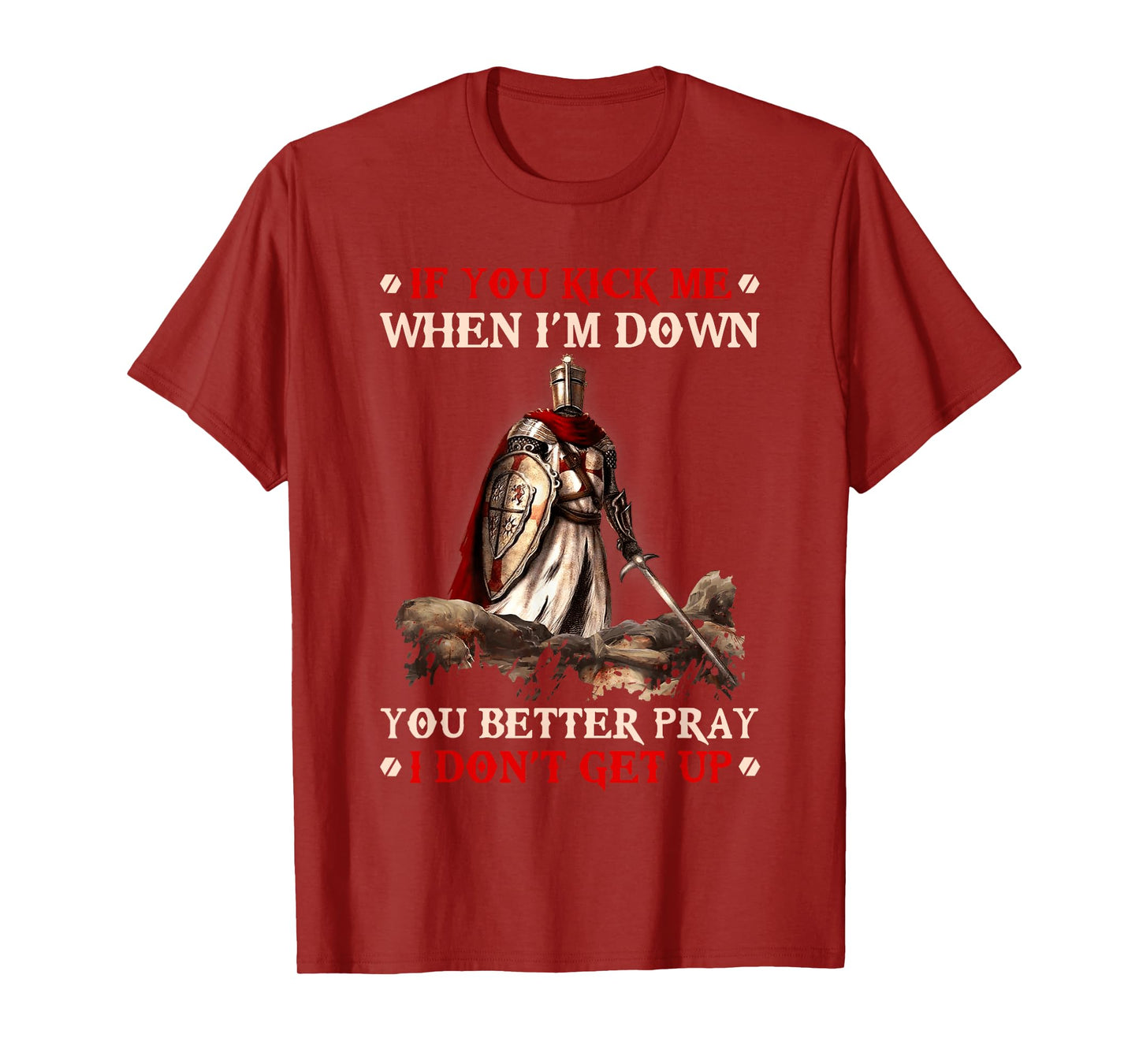 Knight Templar If You Kick Me When I'M Down You Better Pray T-Shirt