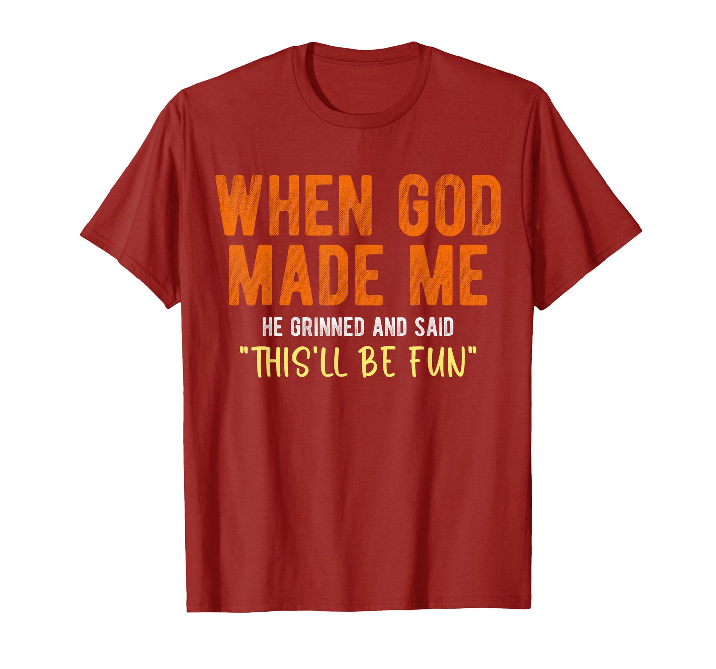 When God Made Me He Said This’ll Be Fun Christian Quote T-Shirt