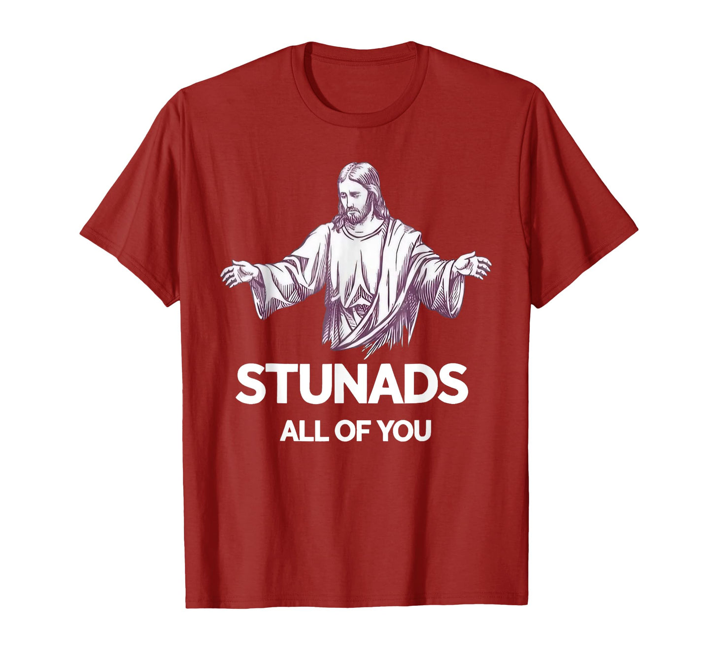 Stunads All Of You Funny Jesus T-Shirt