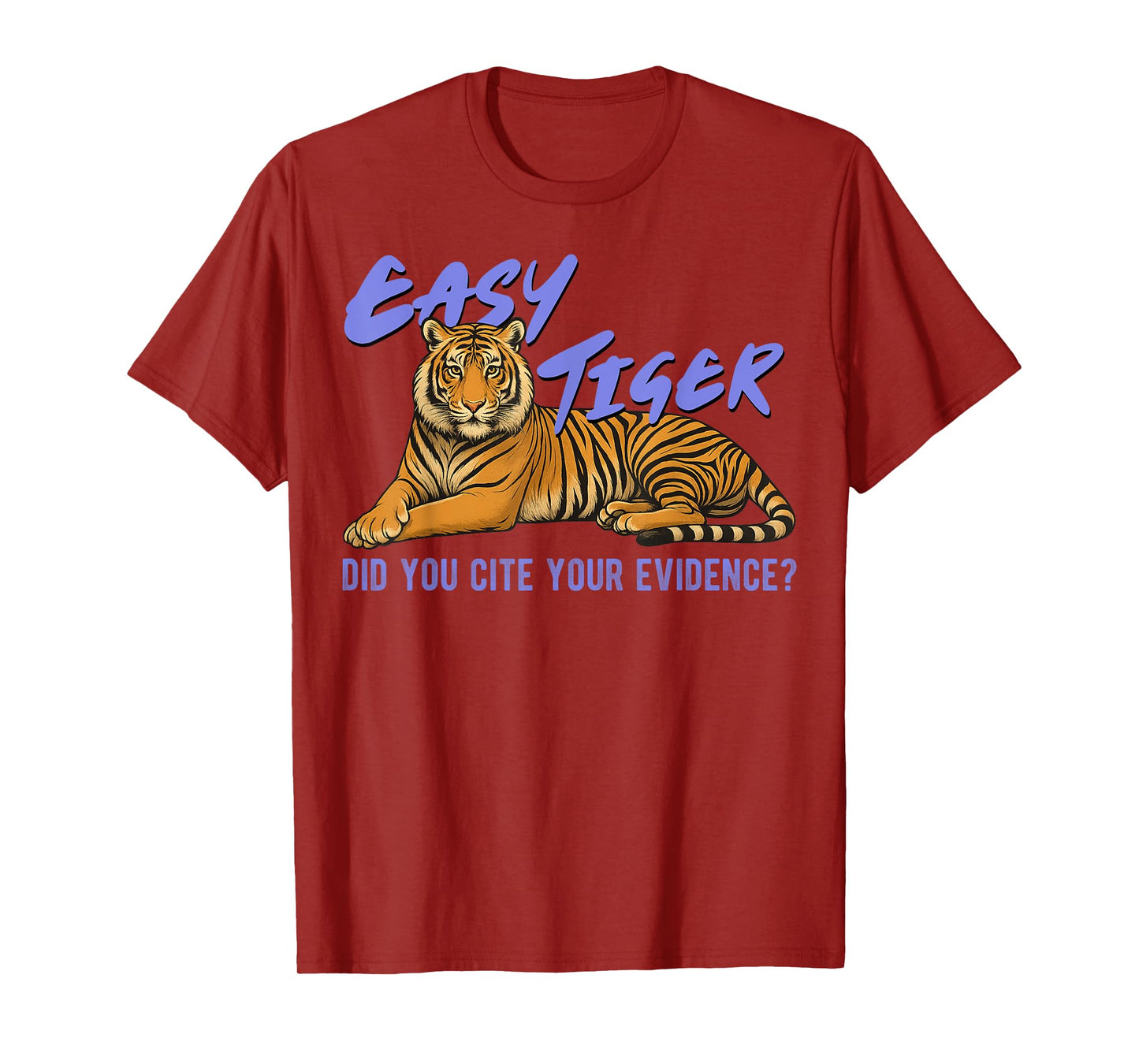 Easy Tiger Did You Cite Your Evidence Funny Teacher Quote T-Shirt
