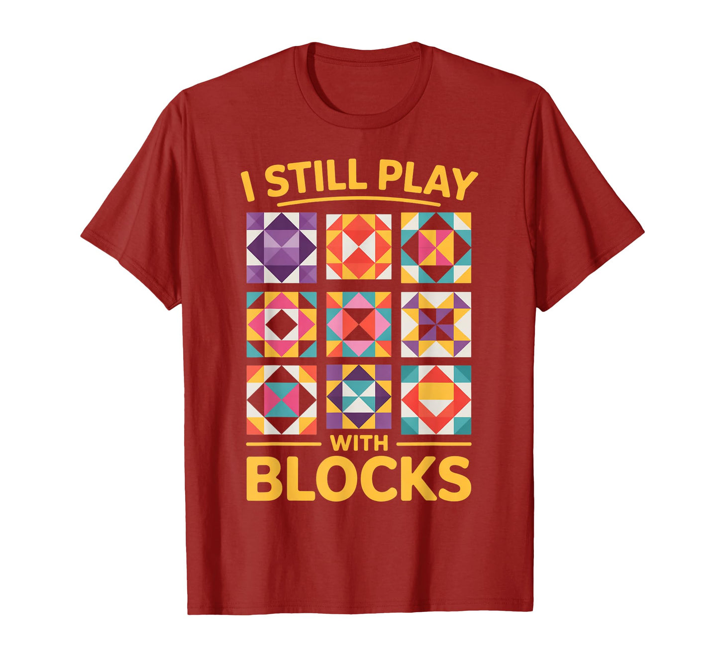 I Still Play With Blocks Quilt Funny Quilting T-Shirt