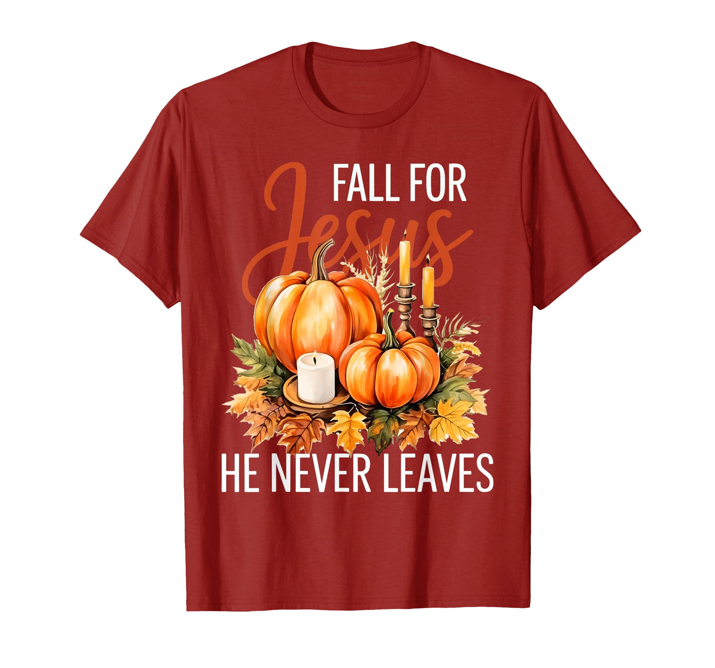 Pumpkin Fall for Jesus He Never Leaves T-Shirt