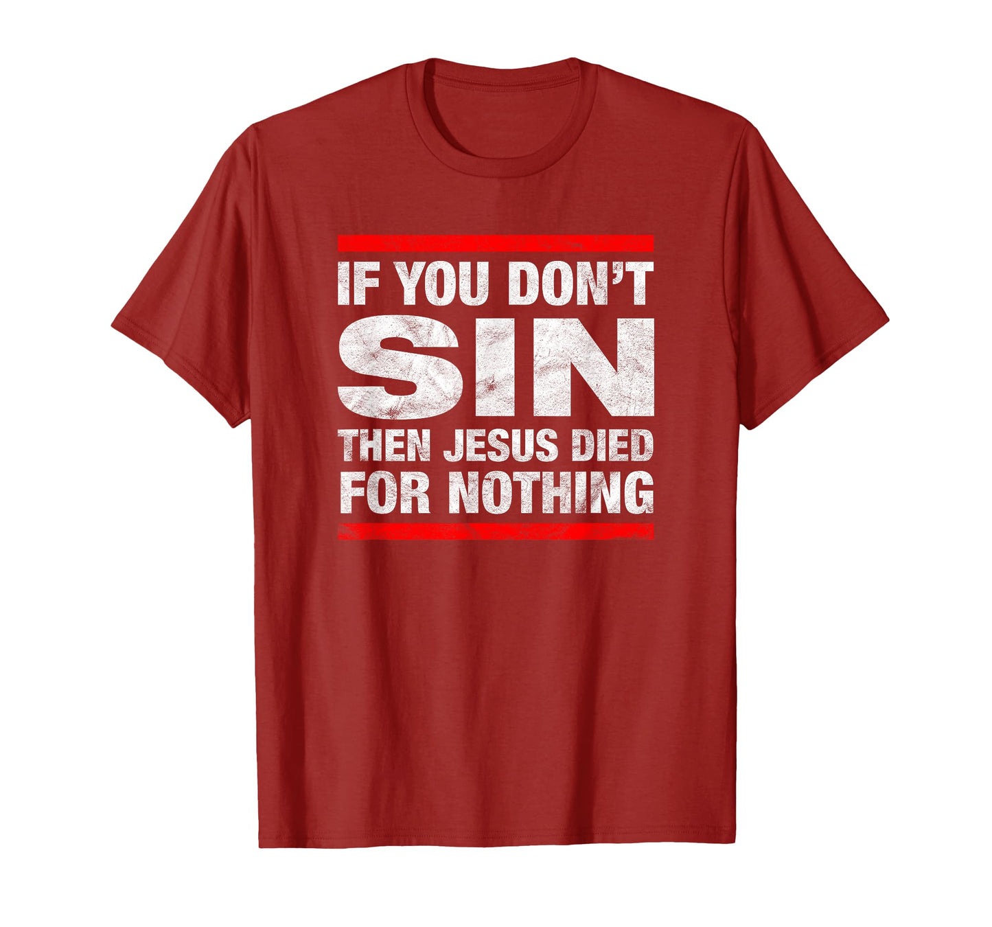 If You Don't Sin Then Jesus Died For Nothing Funny Distress T-Shirt