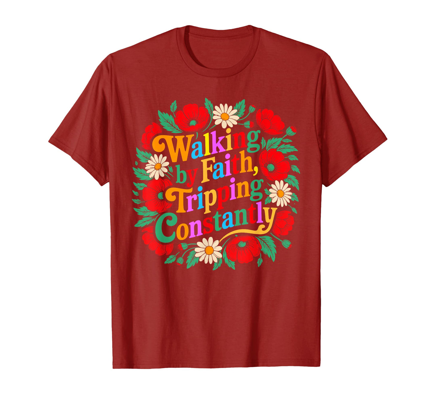 Funny Christian Floral Walking by Faith Tripping Constantly T-Shirt