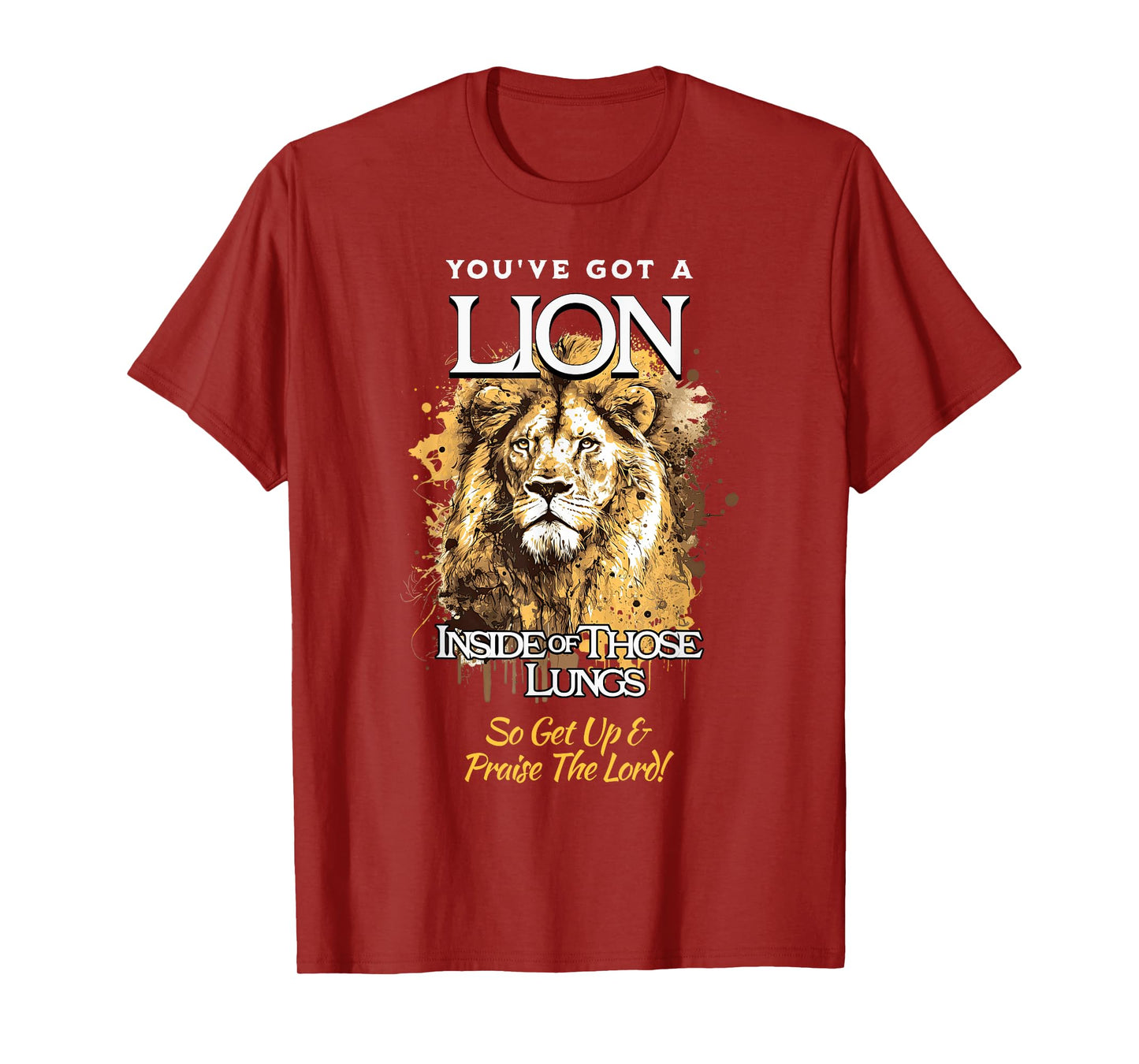 You've Got A Lion Inside of Those Lungs So Get Up and Praise T-Shirt
