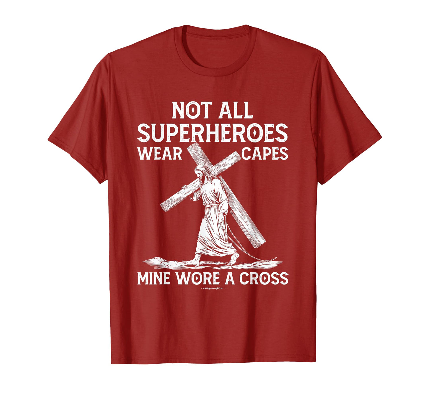 Not All Superhero Wear Capes Mine Wore A Cross Jesus Faith T-Shirt