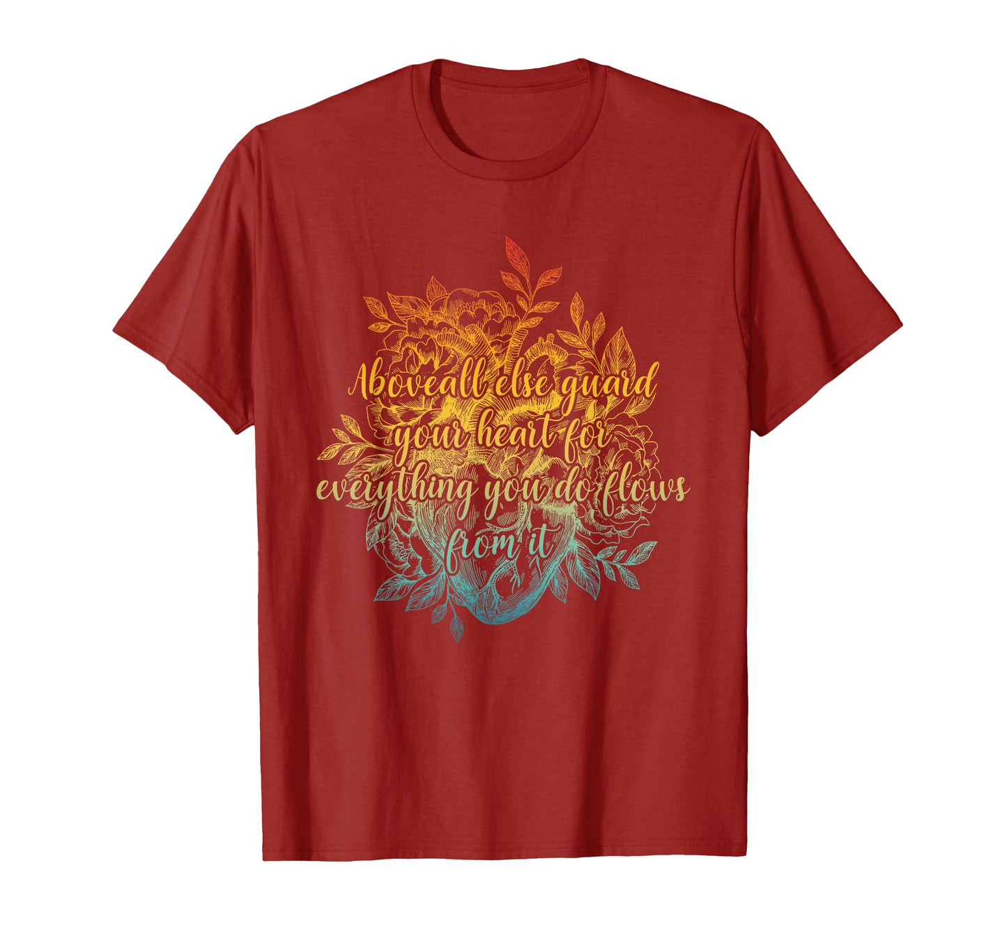 Above All Else Guard Your Heart For Everything Quote T-Shirt