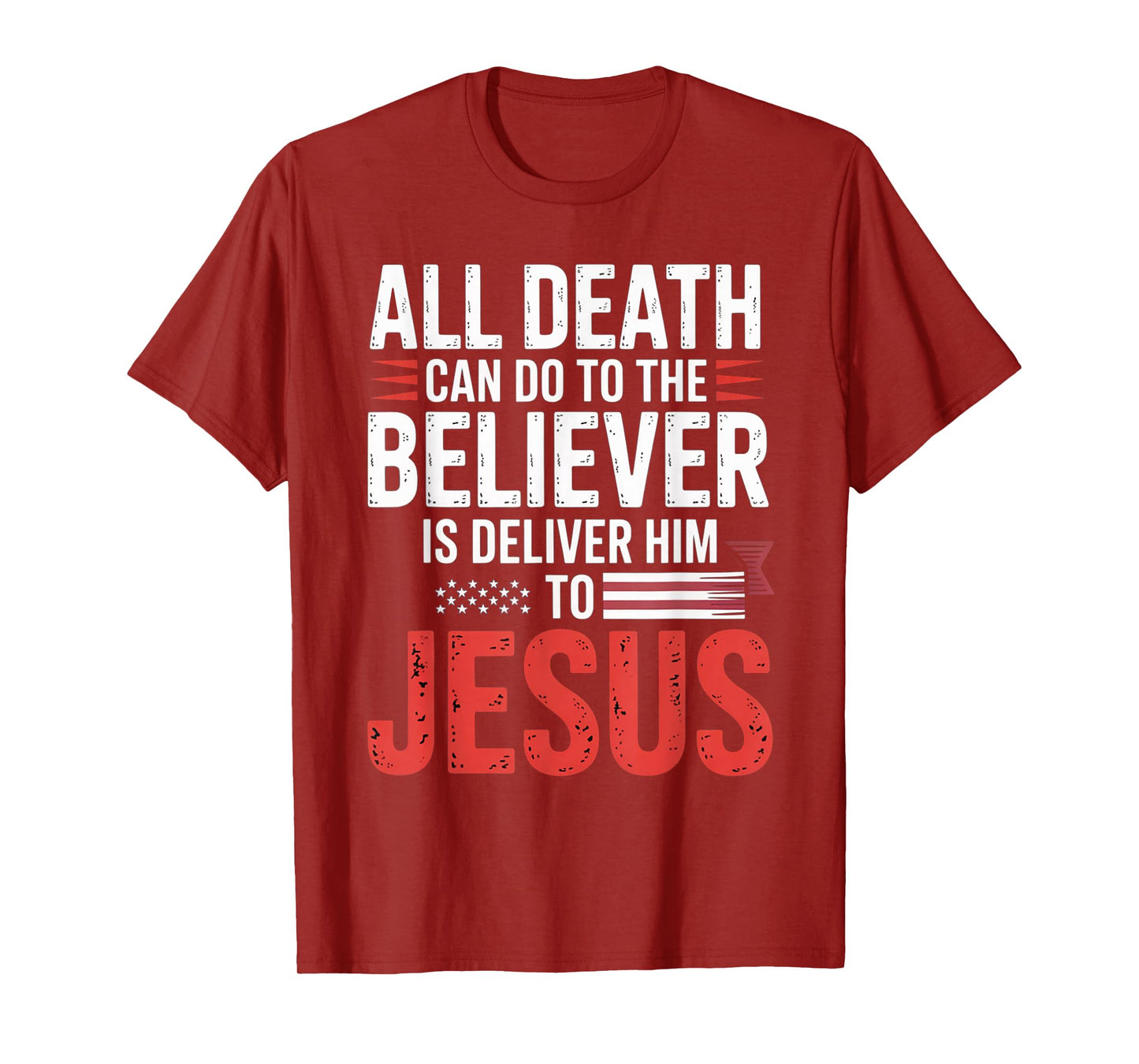All Death Can Do to The Believer is Deliver Him to Jesus T-Shirt