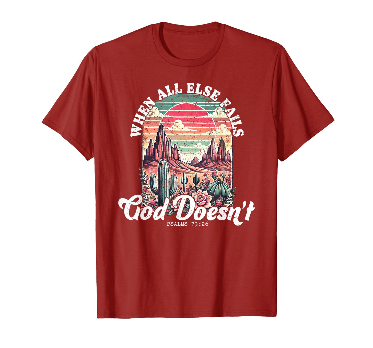 When All Else Fails God Doesn’t Psalms 73 26 T-Shirt