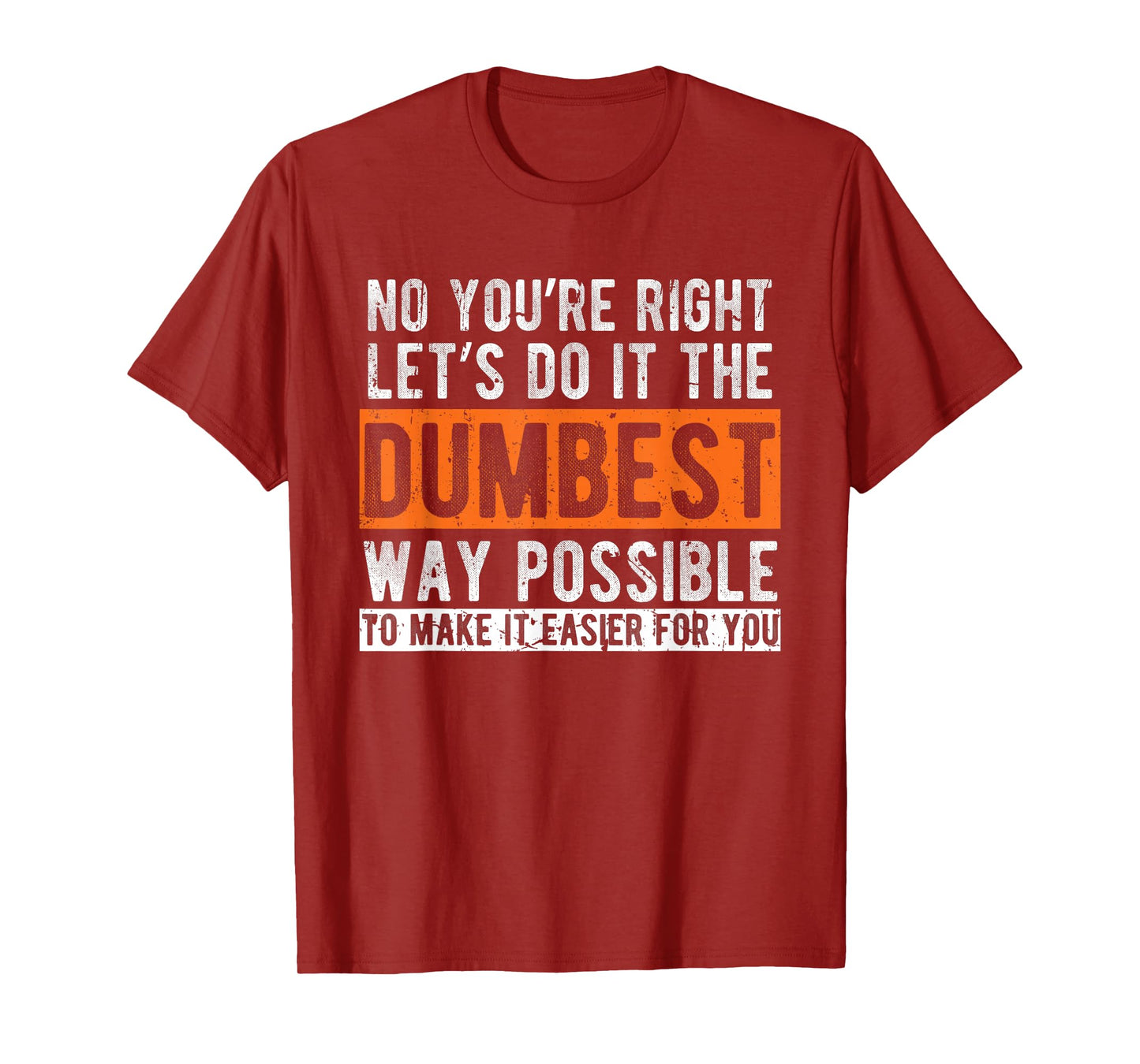 Let’s Do It The Dumbest Way Funny Sarcastic Work Pun T-Shirt