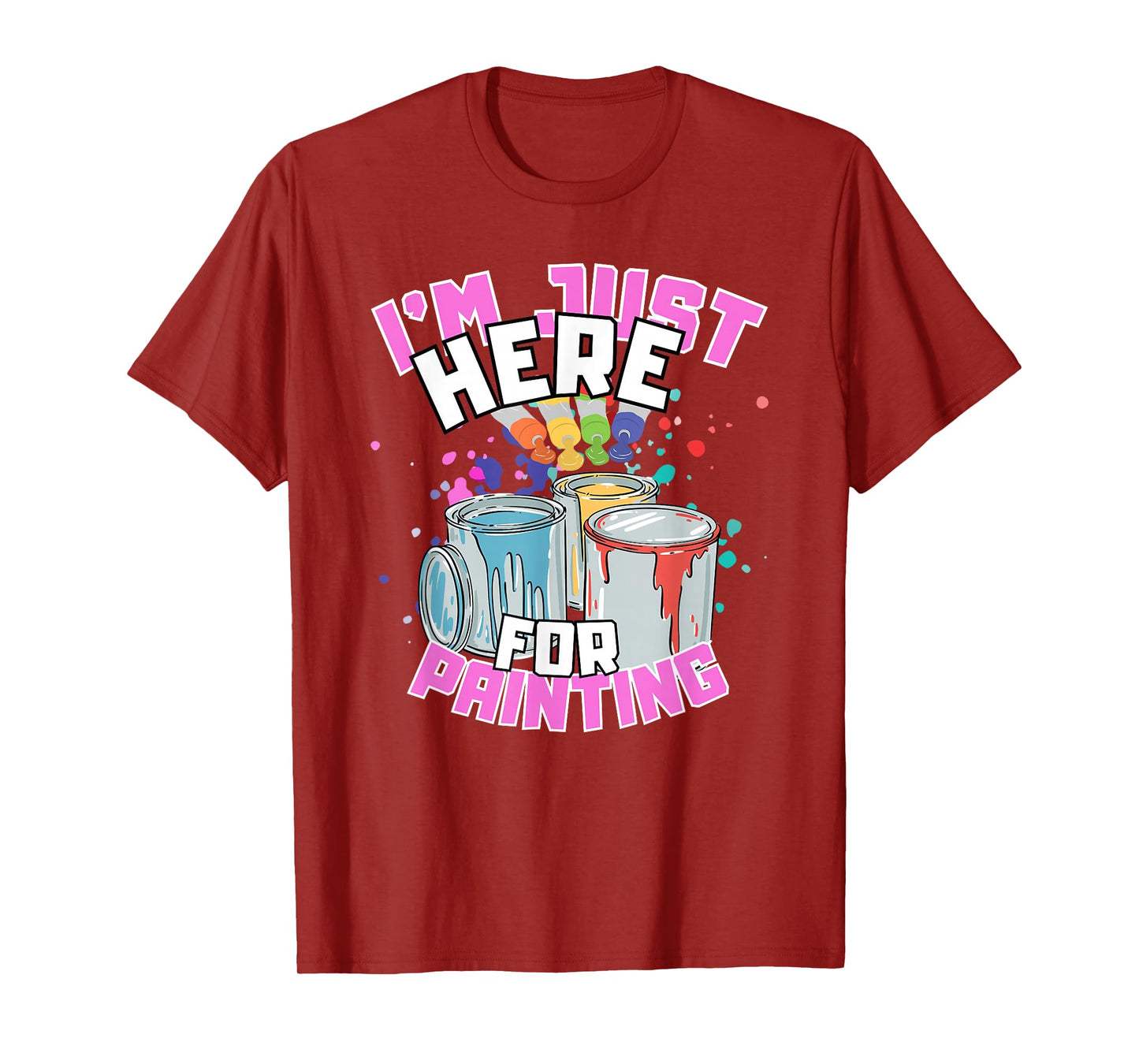 I'm Just Here For Painting Funny Quote Painting Lover T-Shirt