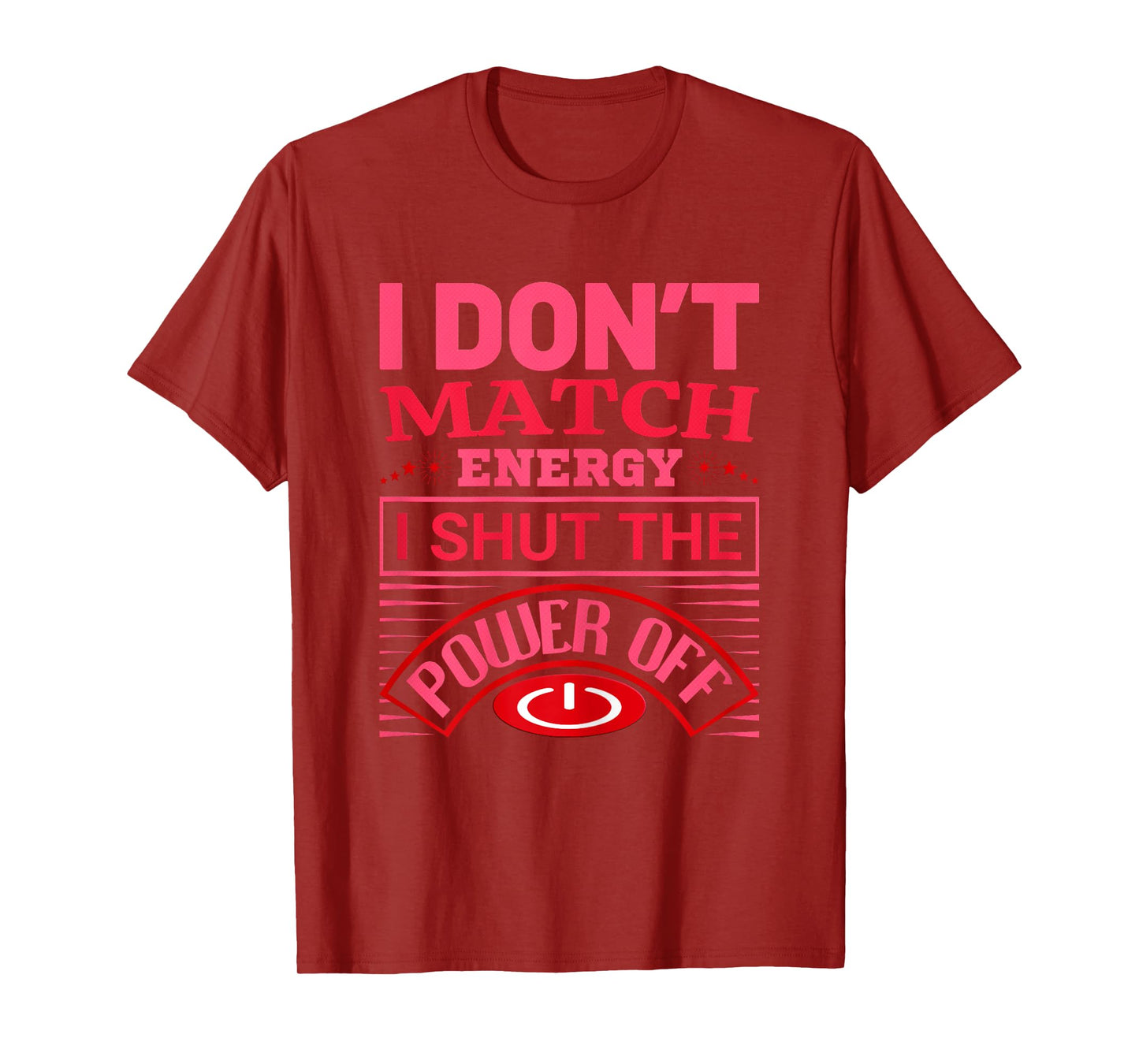 I Don’t Match Energy I Shut The Power Off Saying Design T-Shirt