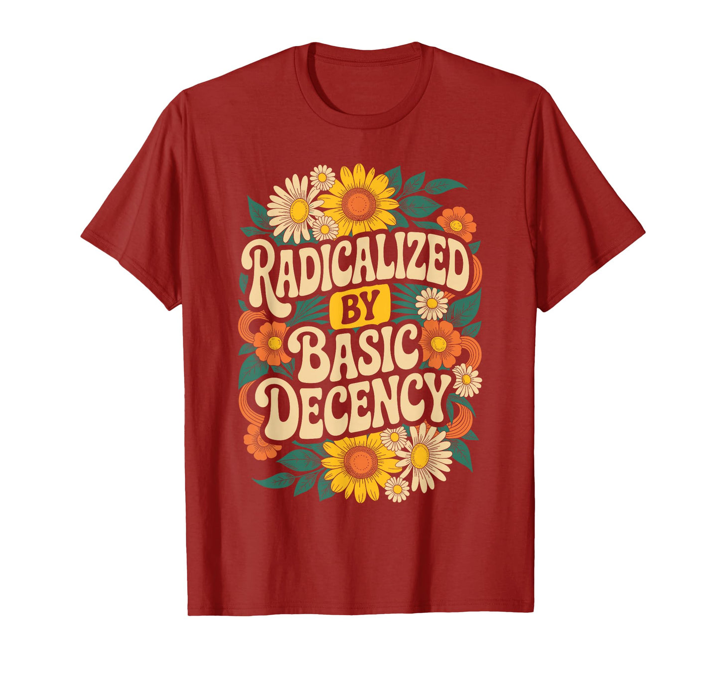 Funny Activism Radicalized by Basic Decency Cool Floral T-Shirt