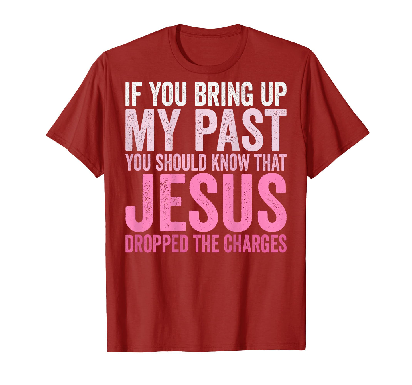If You Bring Up My Past You Should Know That Jesus (on back) T-Shirt