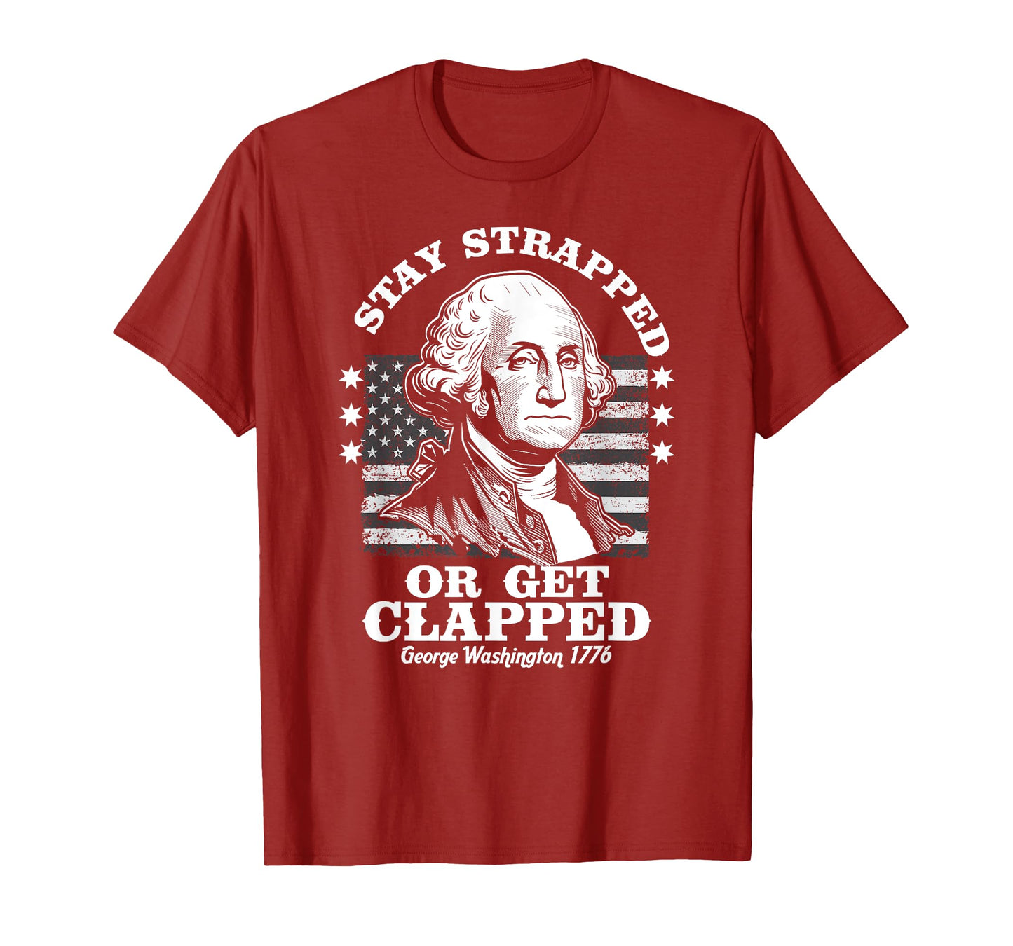 Stay Strapped or Get Clapped Funny G. Washington 4th of July T-Shirt