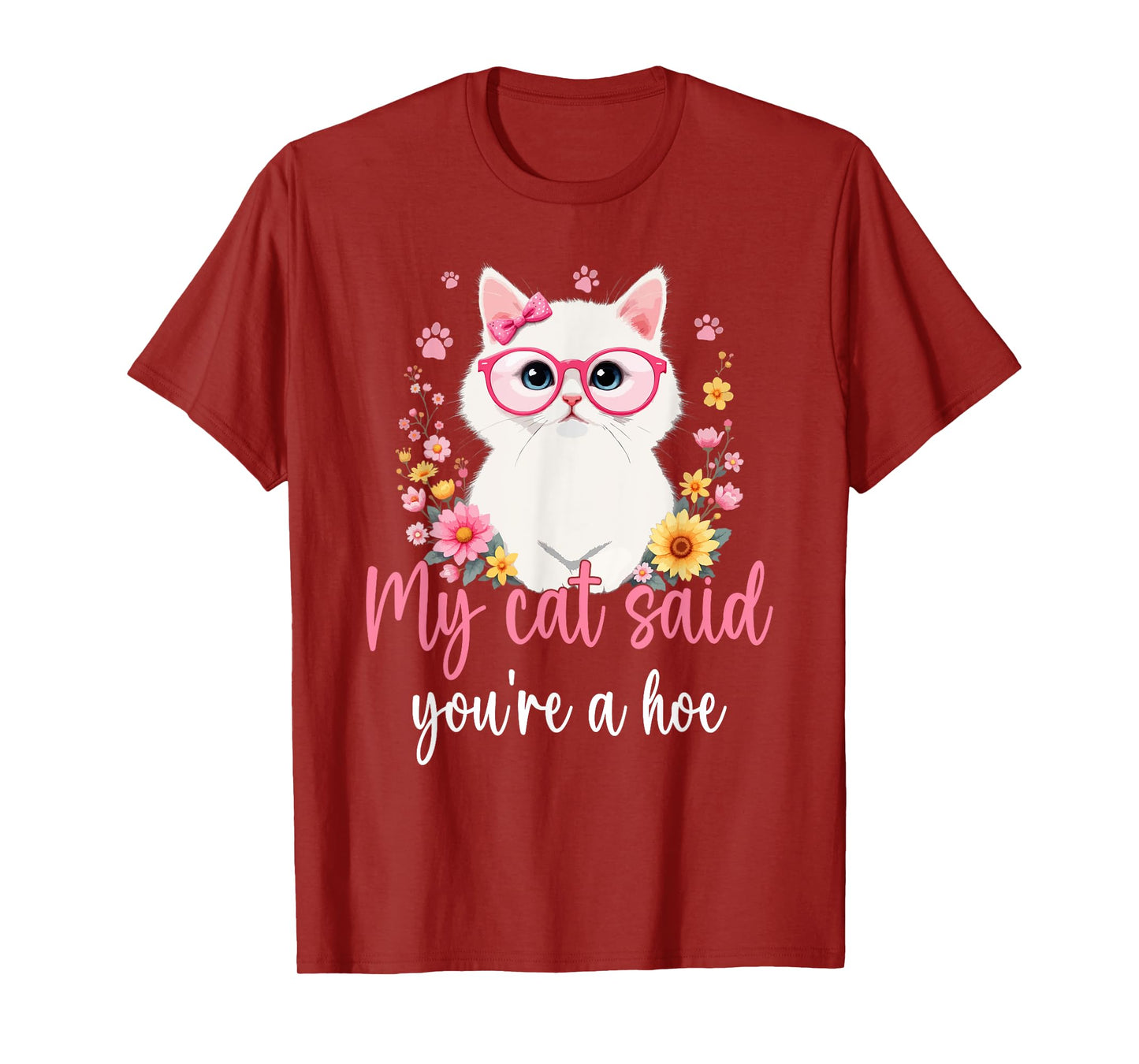 My Cat Said You're a Hoe Funny Cat Mom Design Mother's Day Men Women T-Shirt