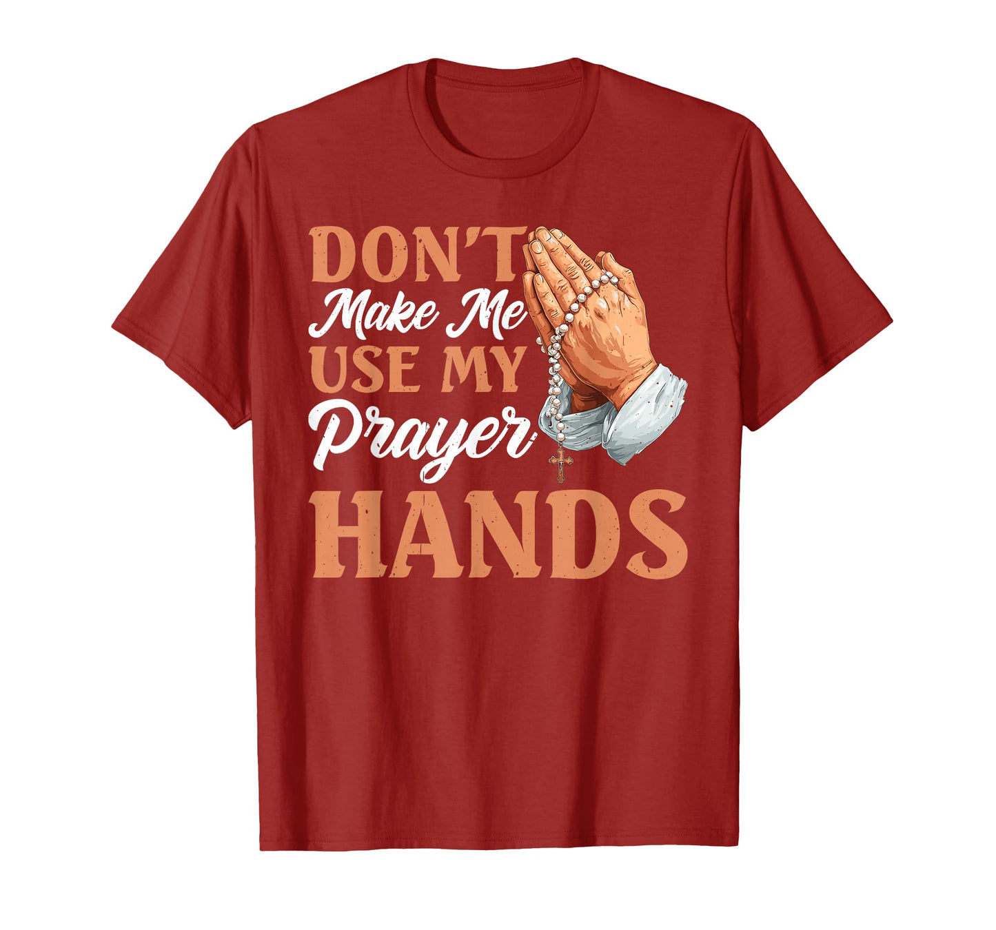 Don't Make Me Use My Prayer Hands Church Faith Believer - T-Shirt