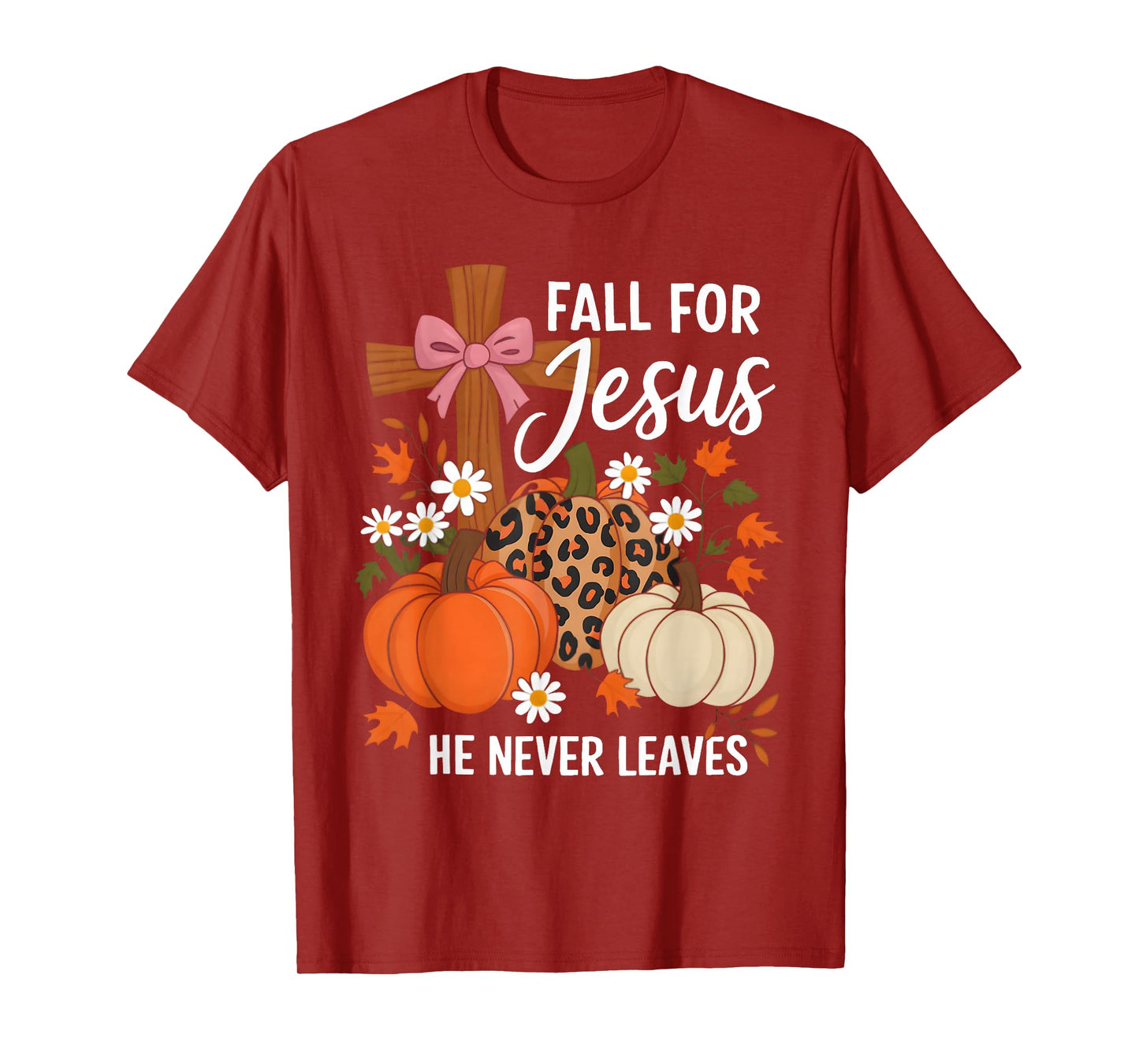 Fall for Jesus He Never Leaves Leaves Autumn Christian Women T-Shirt